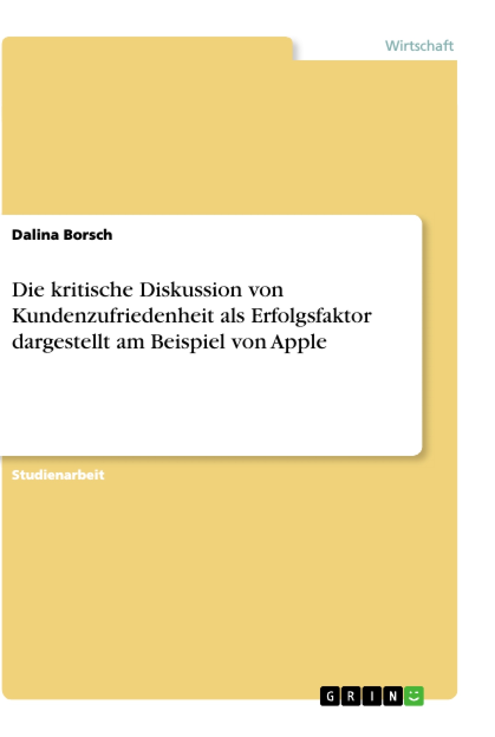 Titel: Die kritische Diskussion von Kundenzufriedenheit als Erfolgsfaktor dargestellt am Beispiel von Apple