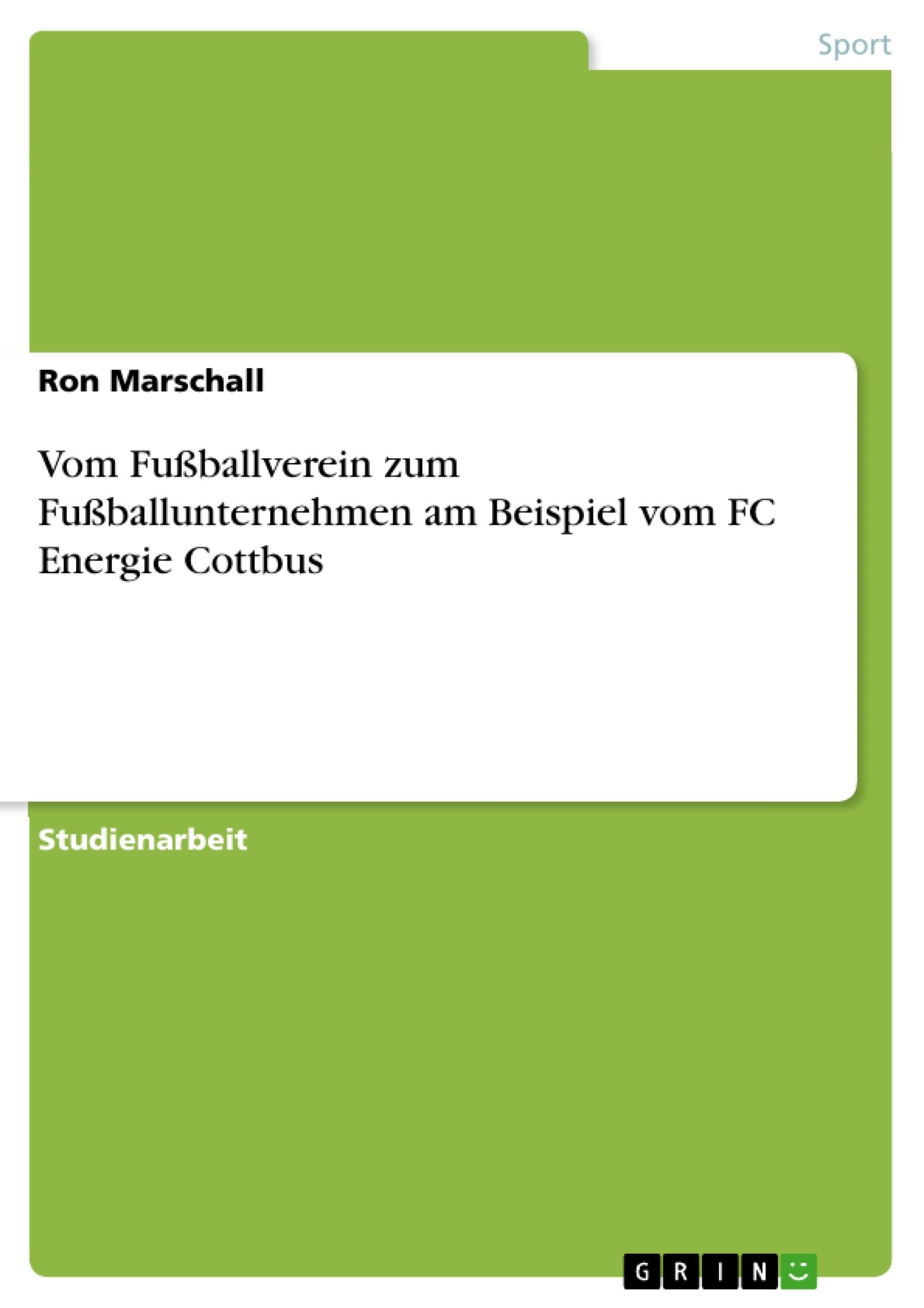 Title: Vom Fußballverein zum Fußballunternehmen am Beispiel vom FC Energie Cottbus