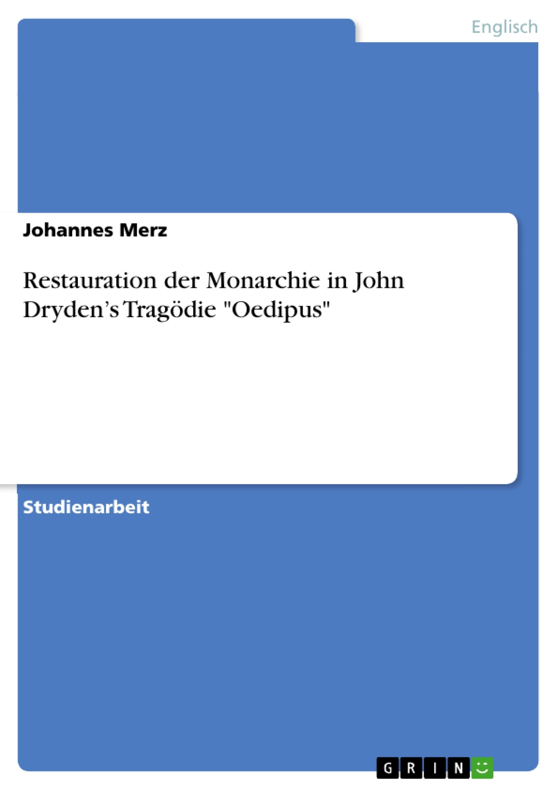 Titre: Restauration der Monarchie in John Dryden’s Tragödie "Oedipus"