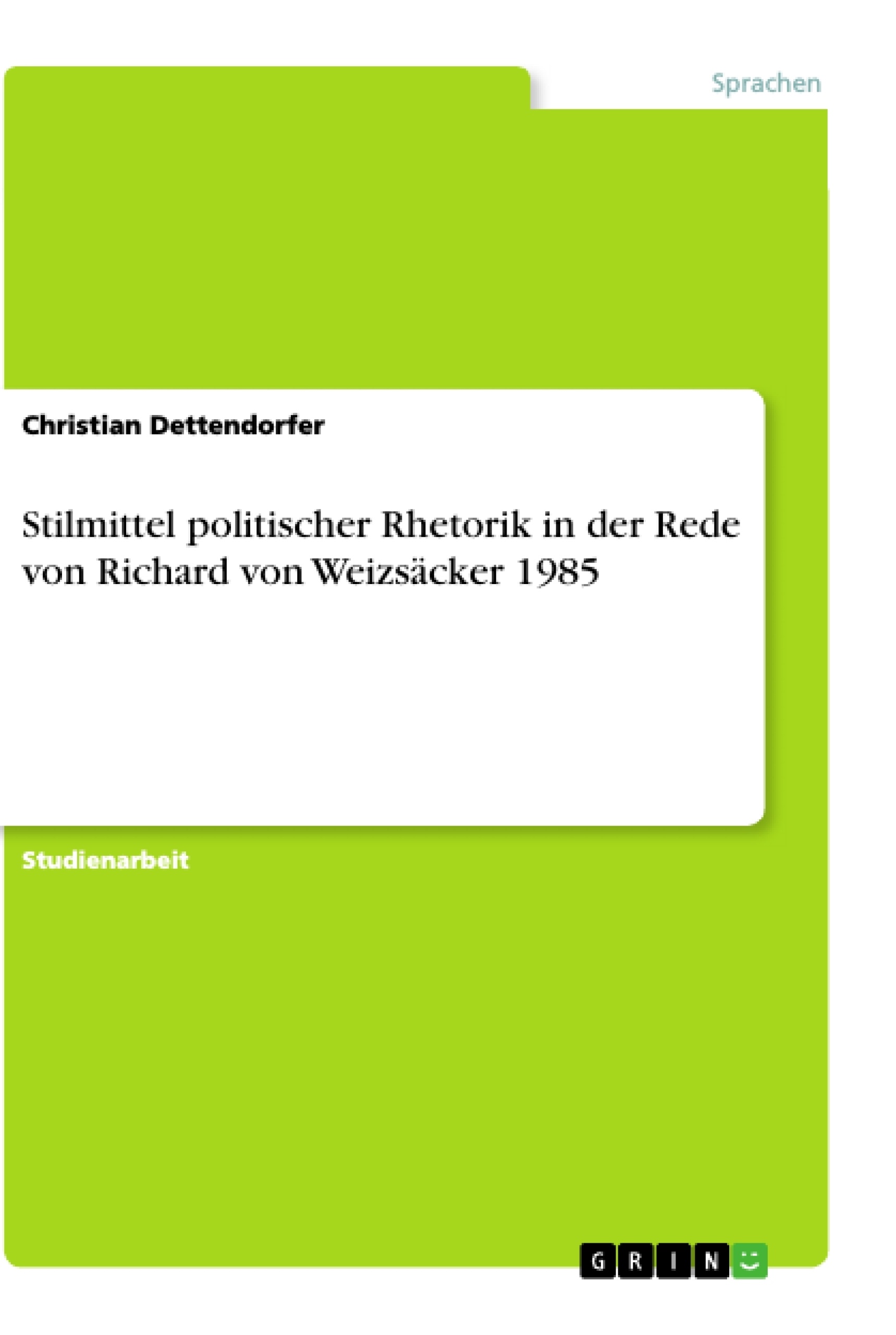 Titel: Stilmittel politischer Rhetorik in der Rede von Richard von Weizsäcker 1985