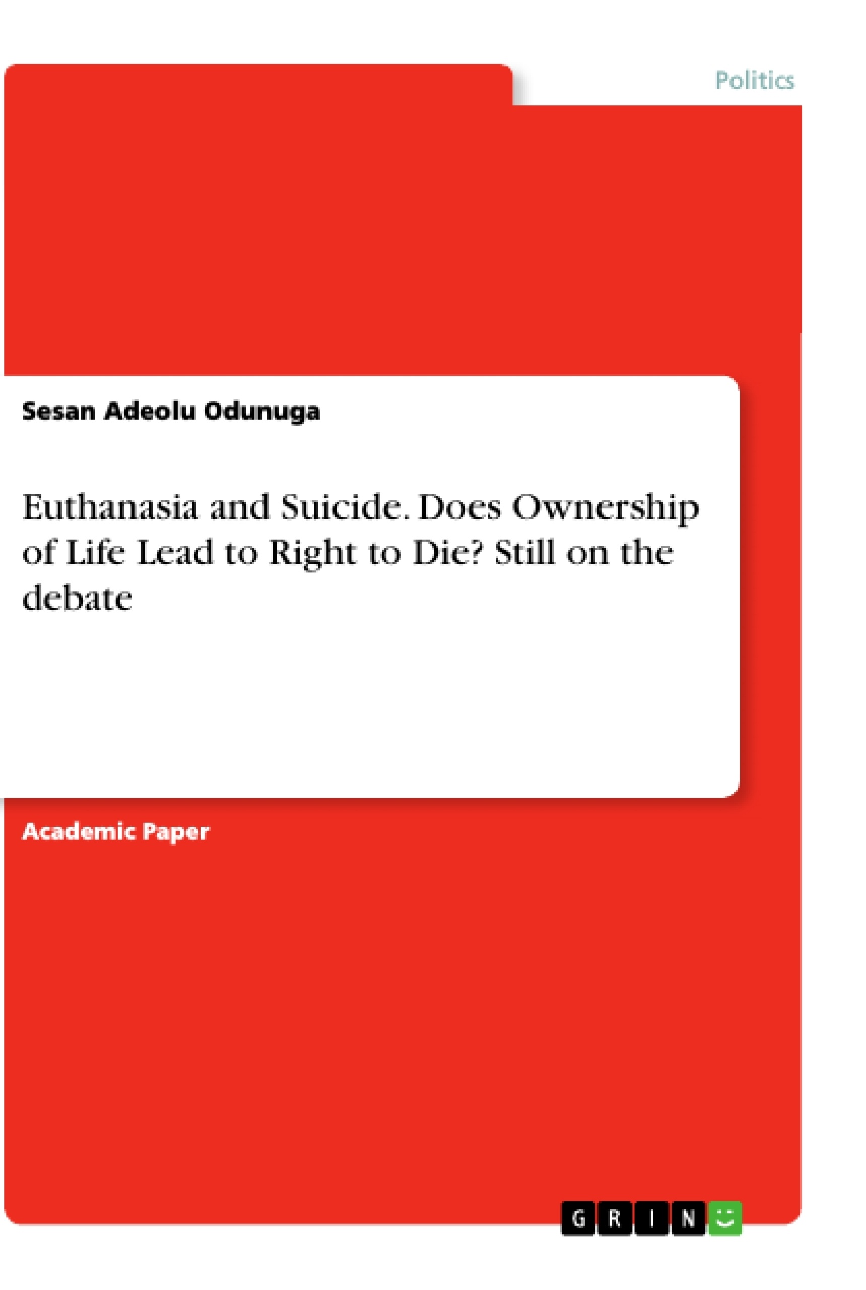 Title: Euthanasia and Suicide. Does Ownership of Life Lead to Right to Die? Still on the debate
