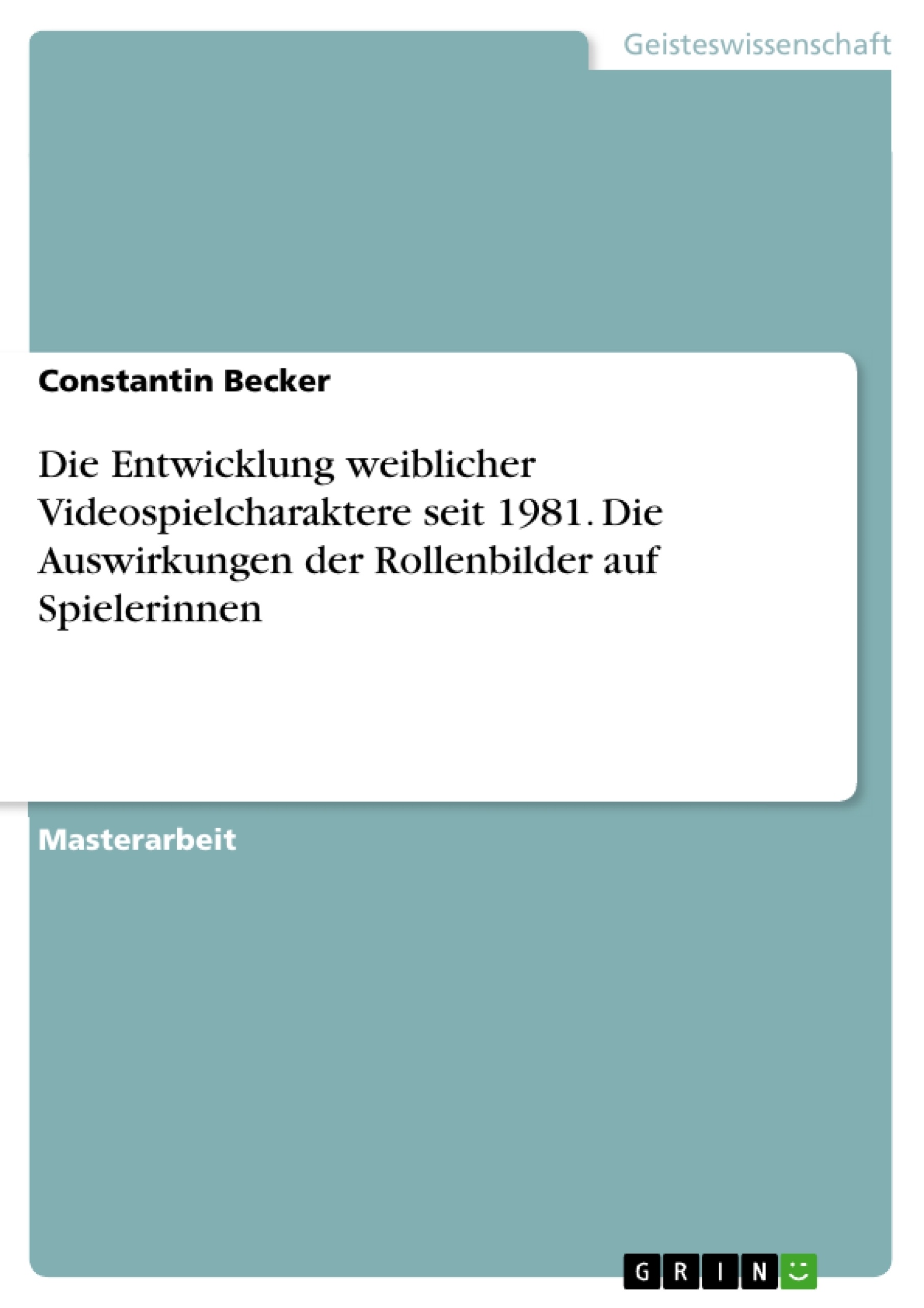 Título: Die Entwicklung weiblicher Videospielcharaktere seit 1981. Die Auswirkungen der Rollenbilder auf Spielerinnen