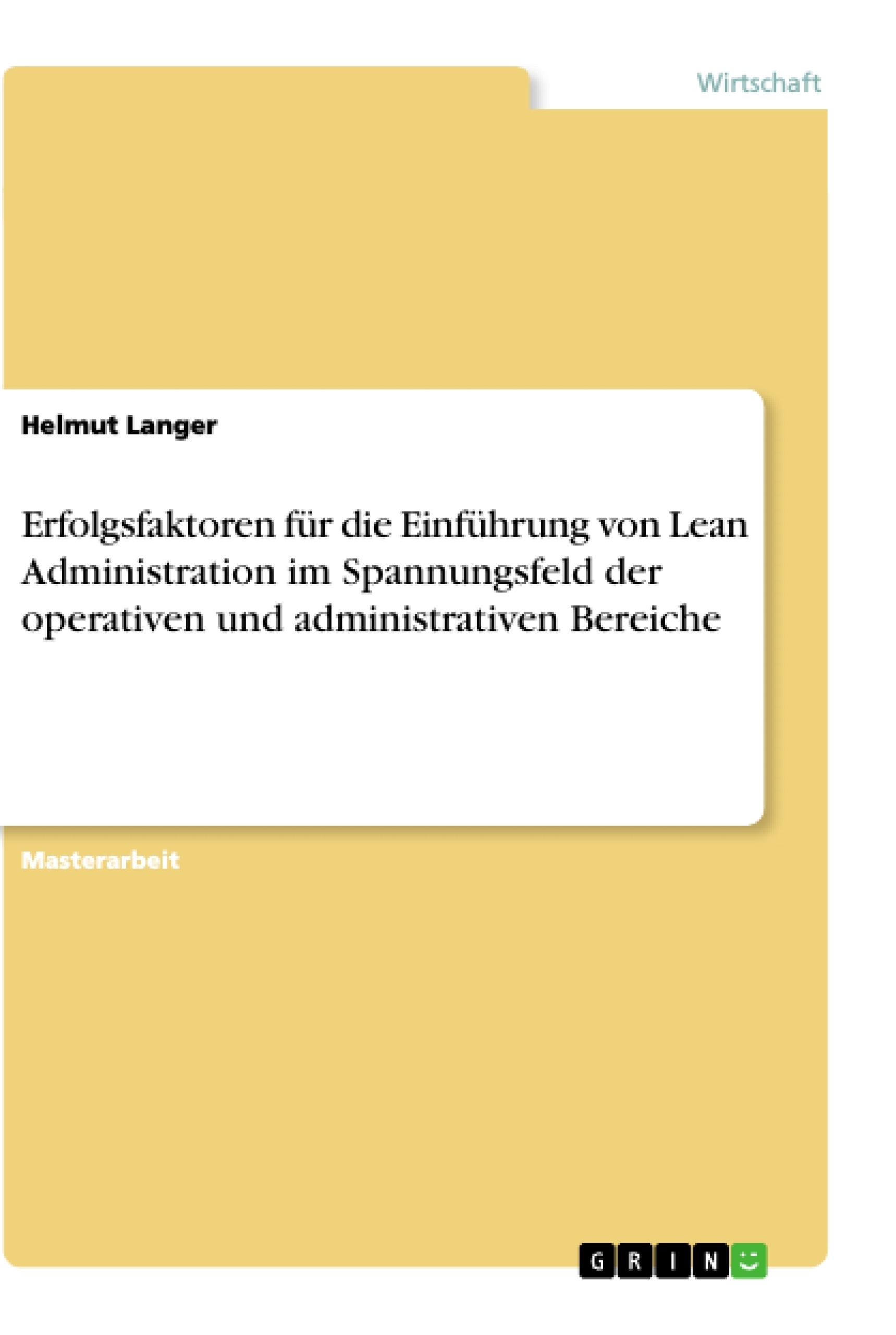 Title: Erfolgsfaktoren für die Einführung von Lean Administration im Spannungsfeld der operativen und administrativen Bereiche