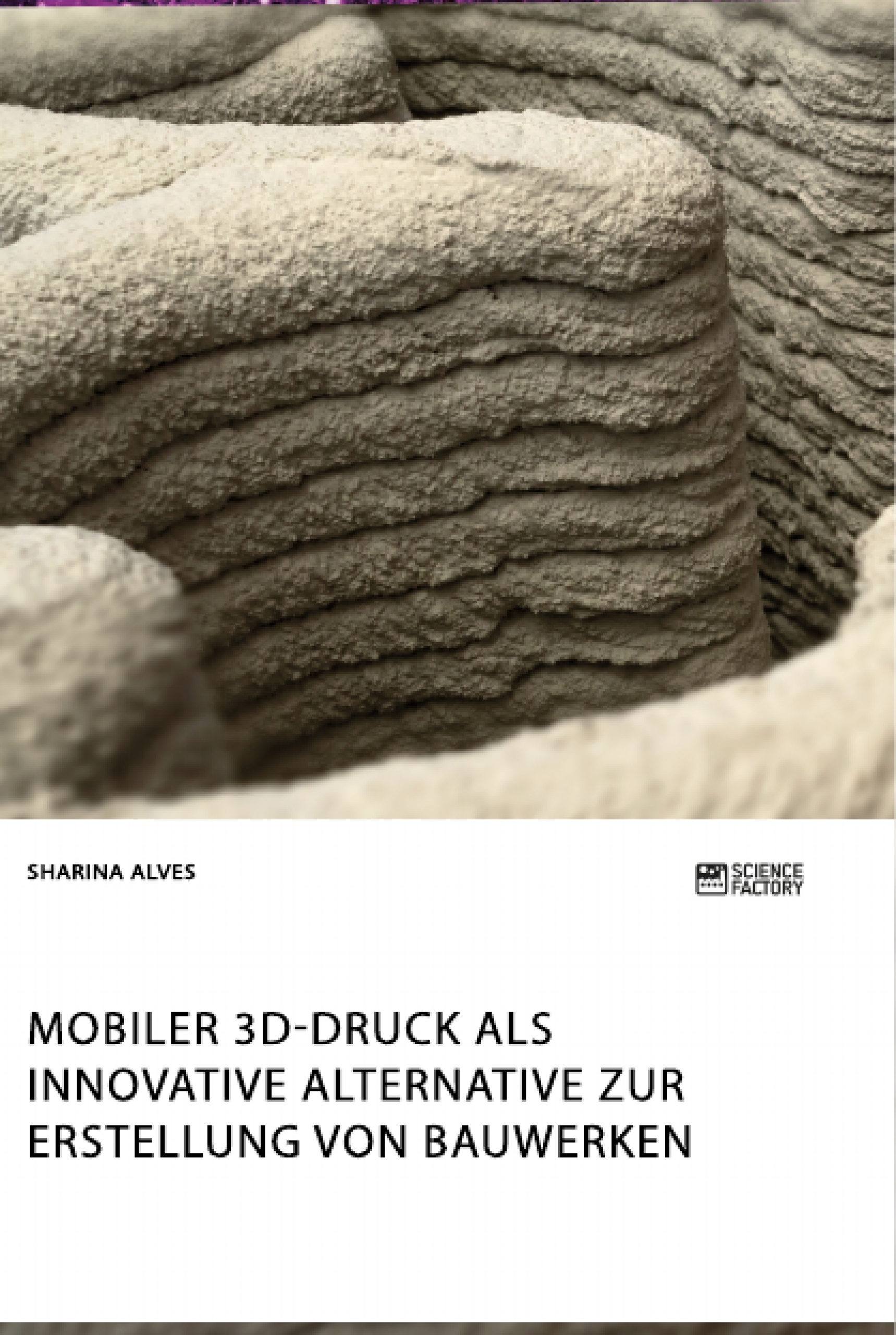 Titel: Mobiler 3D-Druck als innovative Alternative zur Erstellung von Bauwerken