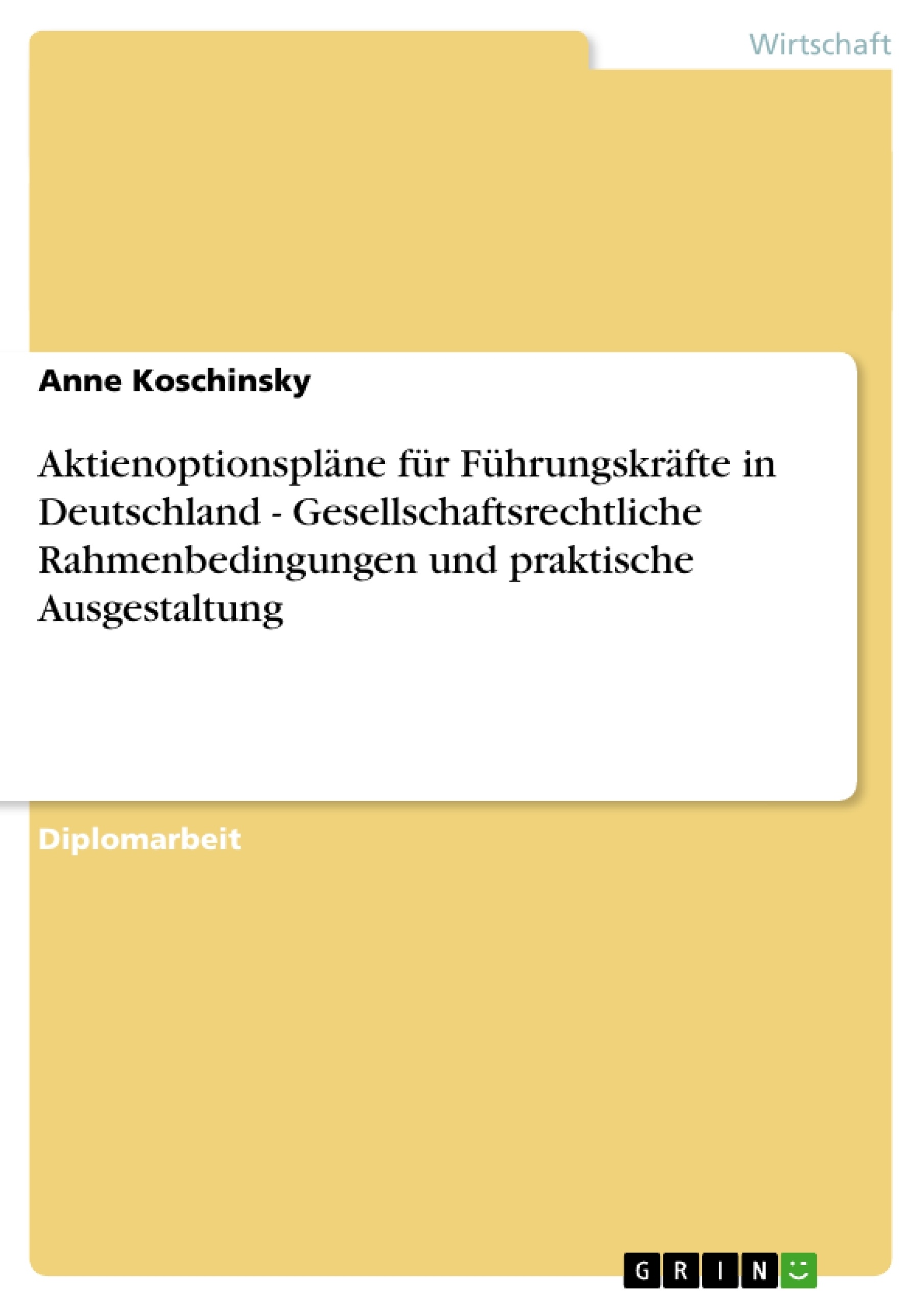 Titel: Aktienoptionspläne für Führungskräfte in Deutschland - Gesellschaftsrechtliche Rahmenbedingungen und praktische Ausgestaltung
