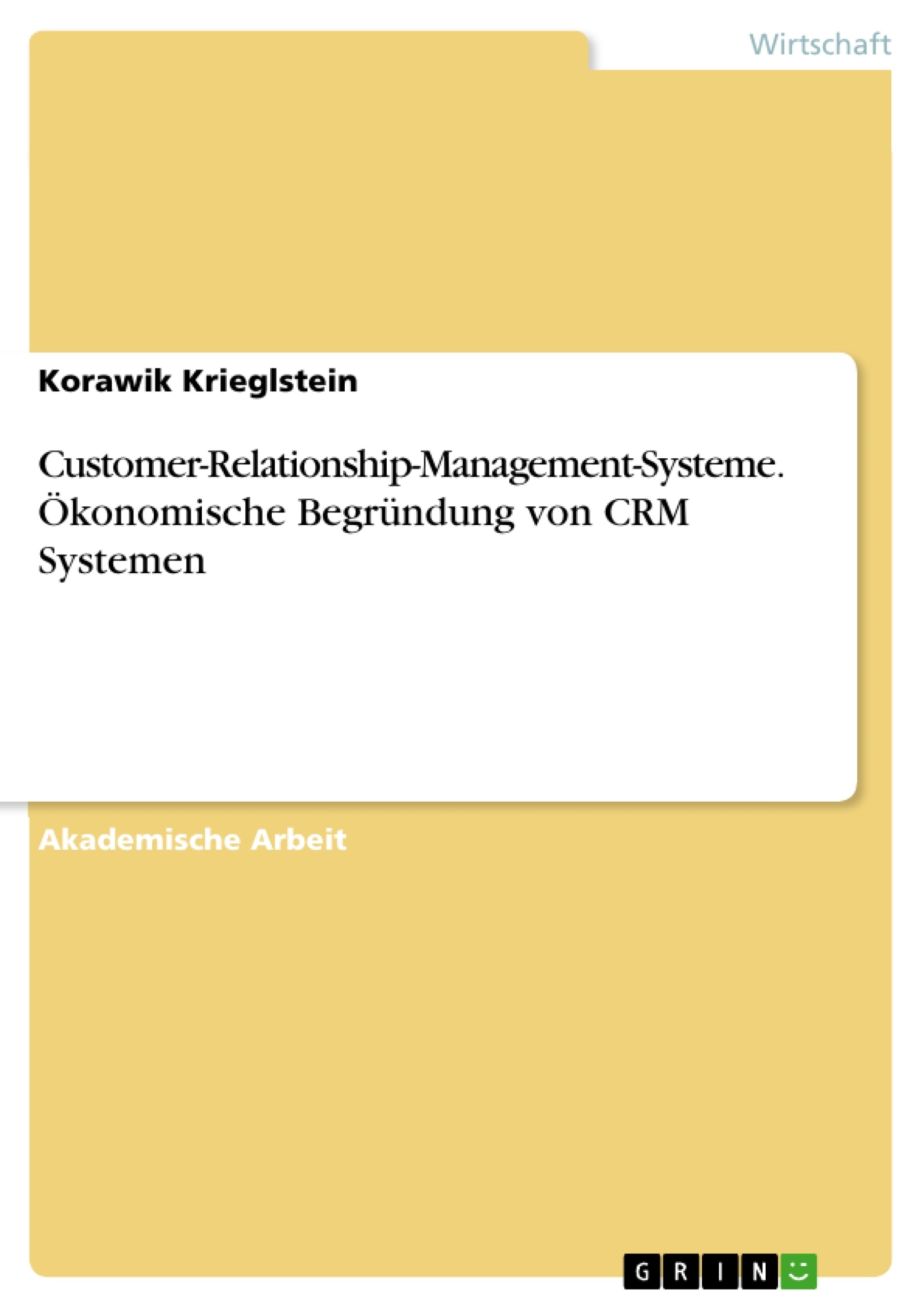 Title: Customer-Relationship-Management-Systeme. Ökonomische Begründung von CRM Systemen