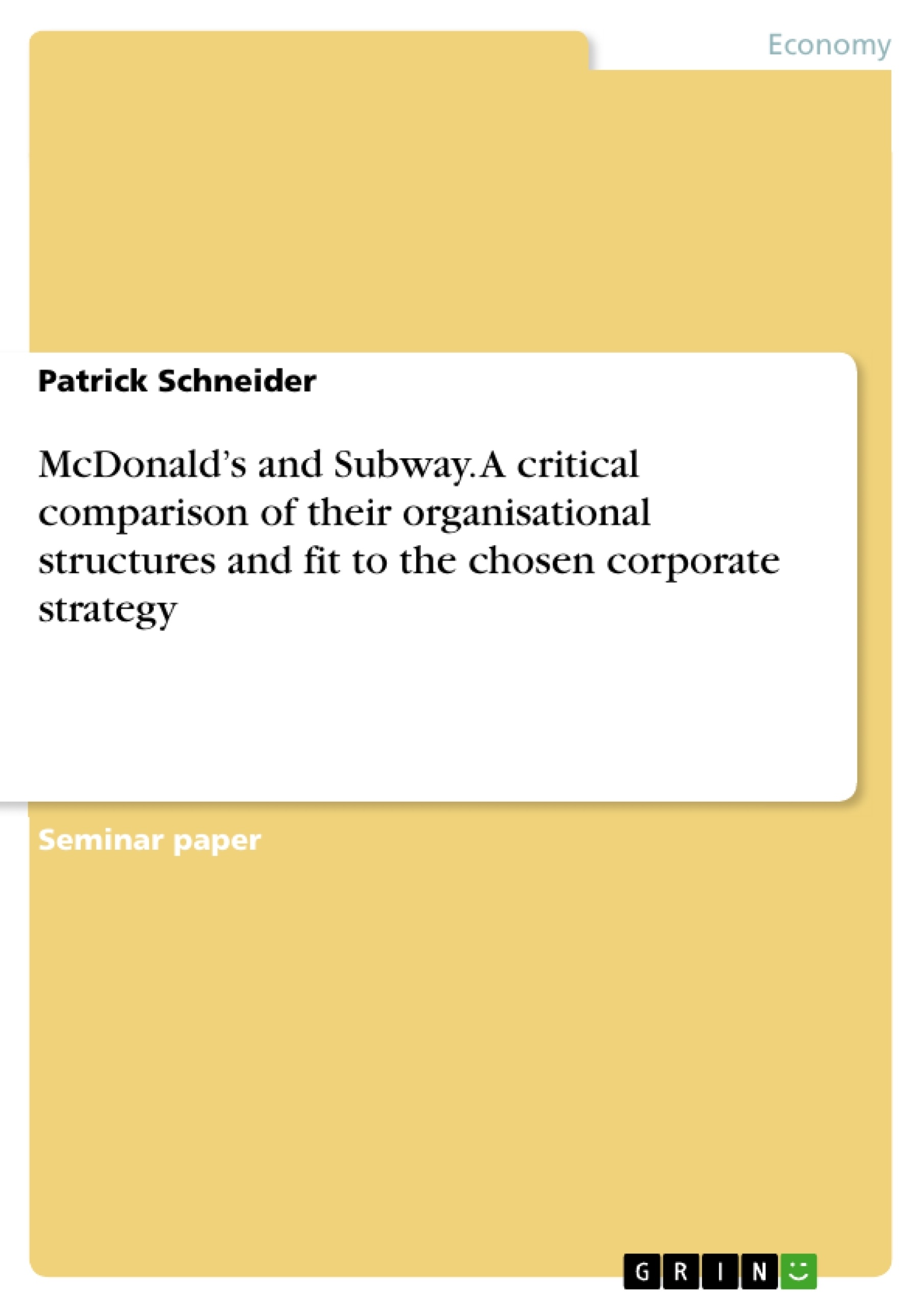 Titre: McDonald’s and Subway. A critical comparison of their organisational structures and fit to the chosen corporate strategy
