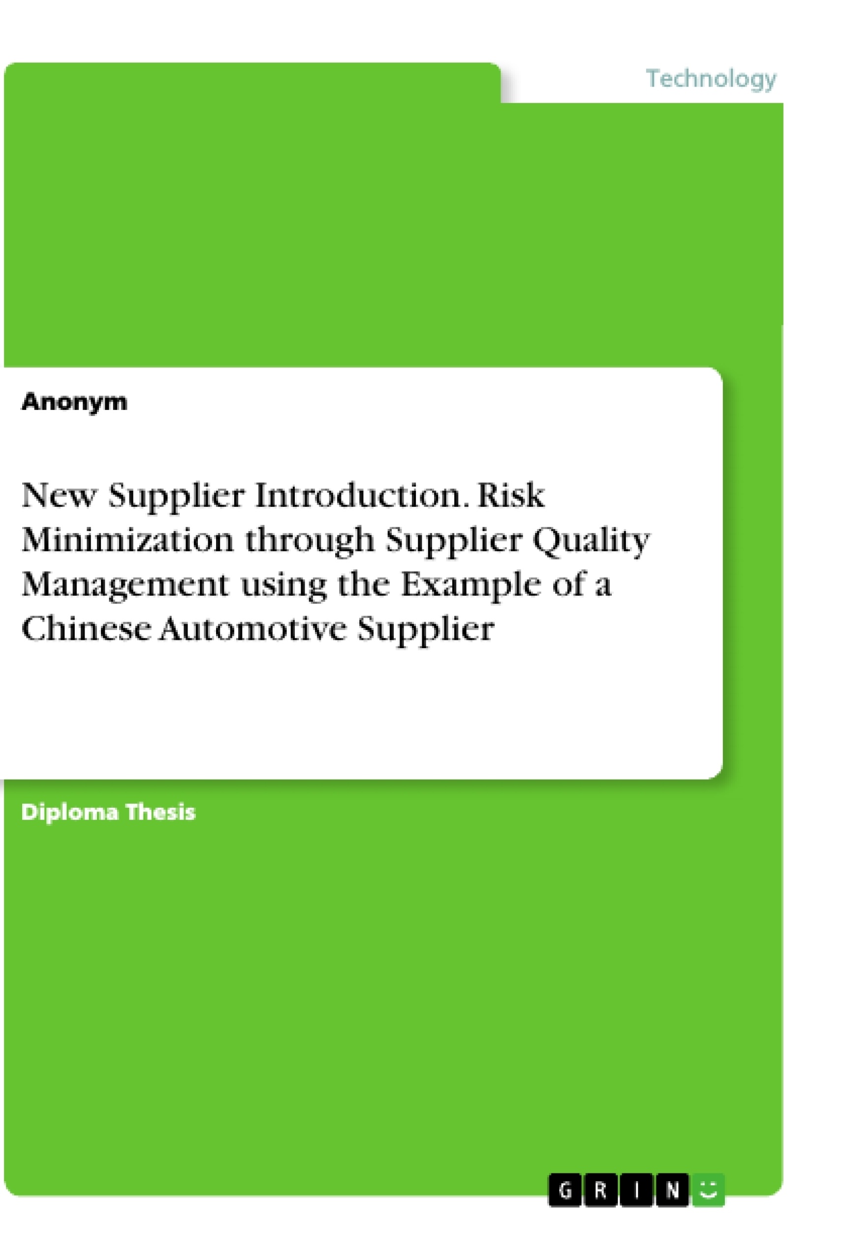 Titel: New Supplier Introduction. Risk Minimization through Supplier Quality Management using the Example of a Chinese Automotive Supplier