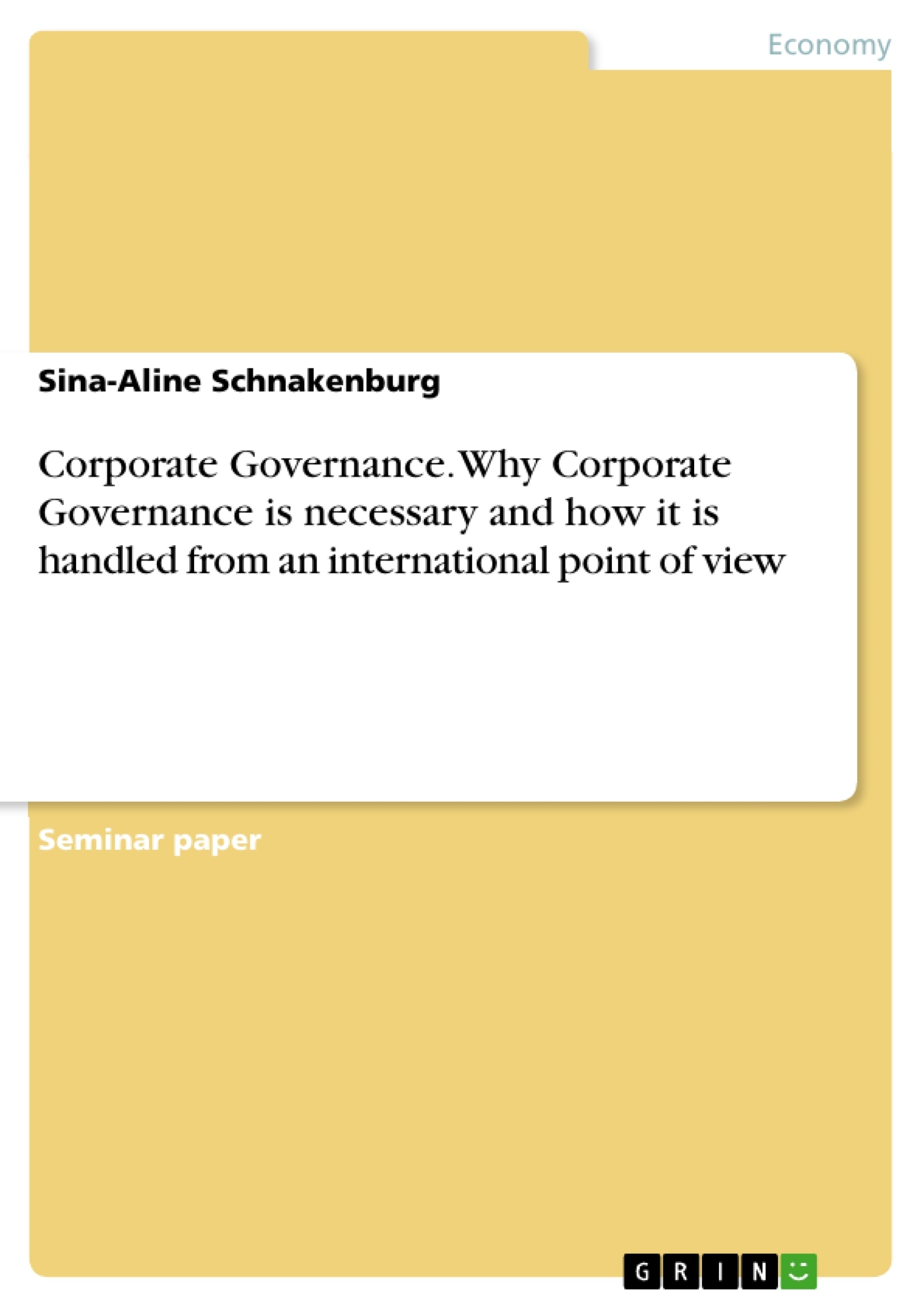 Title: Corporate Governance. Why Corporate Governance is necessary and how it is handled from an international point of view