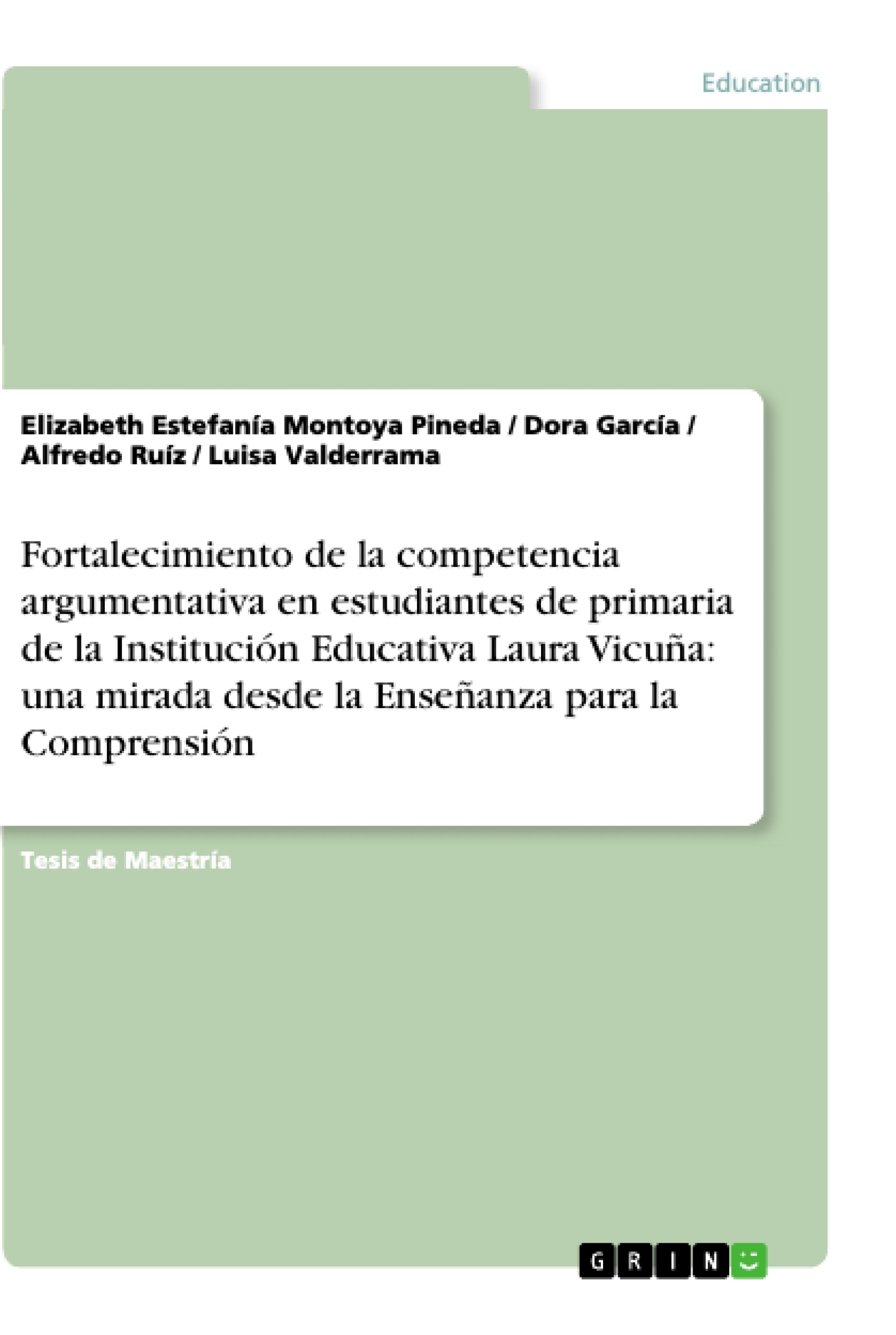 Titel: Fortalecimiento de la competencia argumentativa en estudiantes de primaria de la Institución Educativa Laura Vicuña: una mirada desde la Enseñanza para la Comprensión