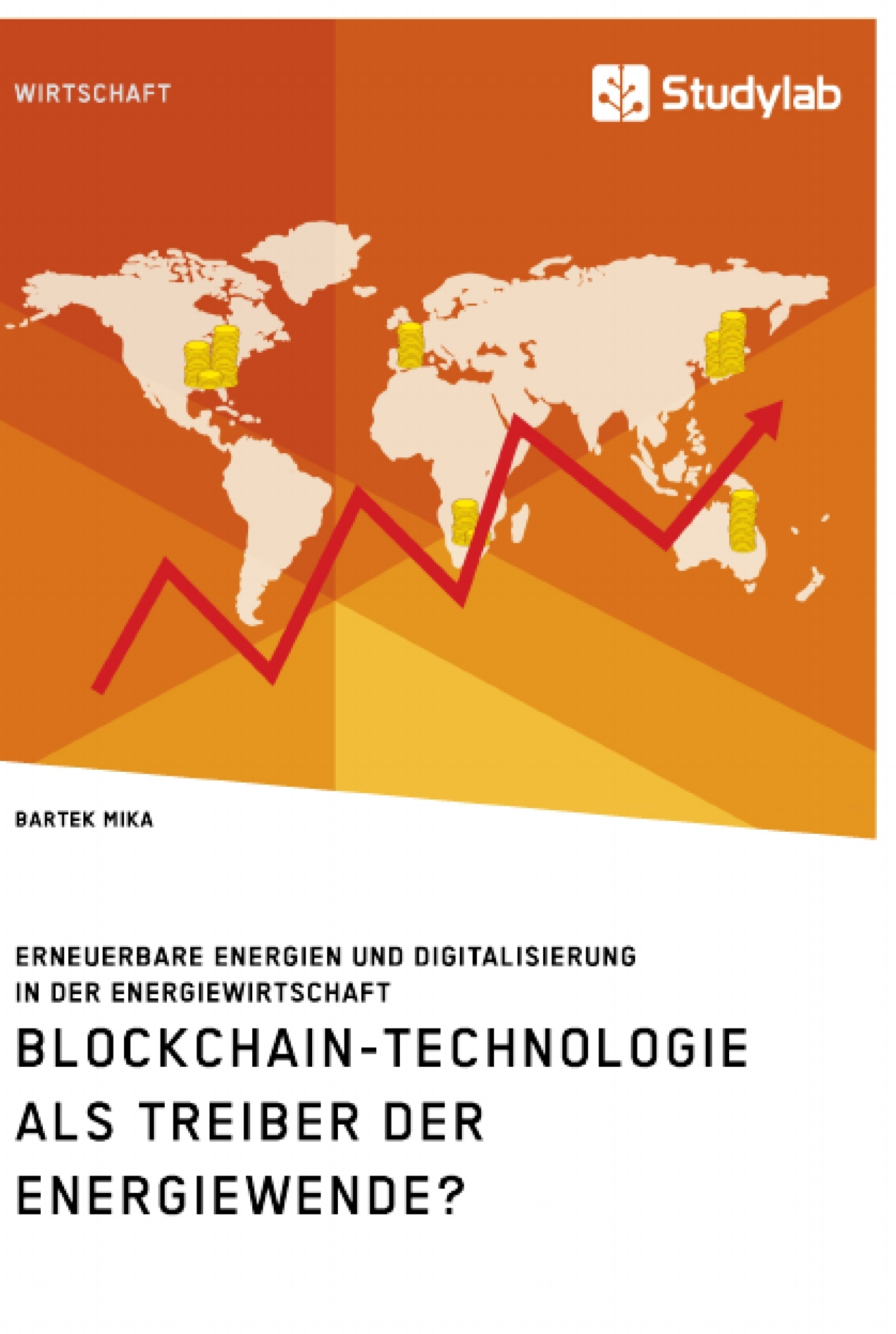 Titel: Blockchain-Technologie als Treiber der Energiewende? Erneuerbare Energien und Digitalisierung in der Energiewirtschaft