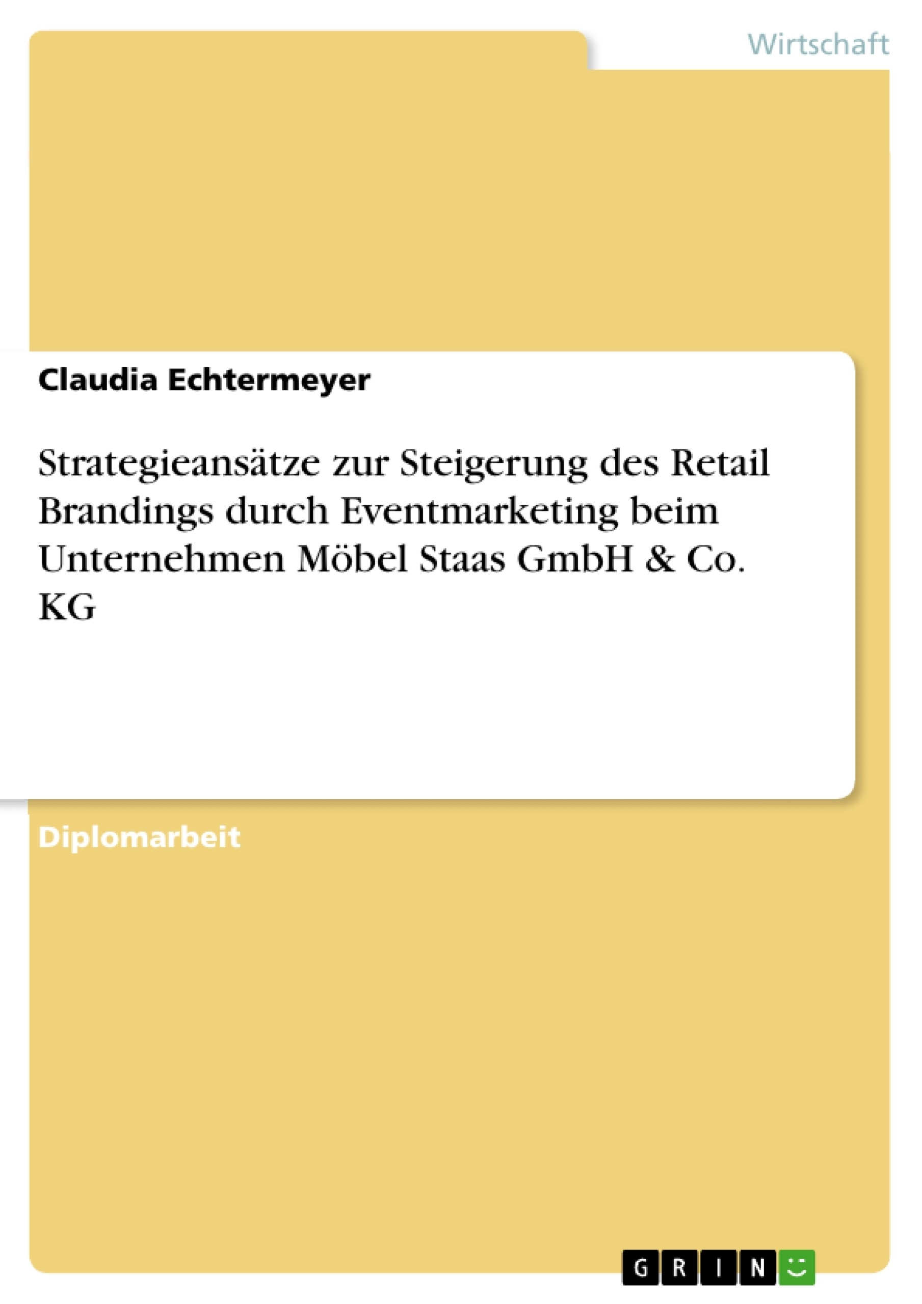 Titel: Strategieansätze zur Steigerung des Retail Brandings durch Eventmarketing beim Unternehmen Möbel Staas GmbH & Co. KG