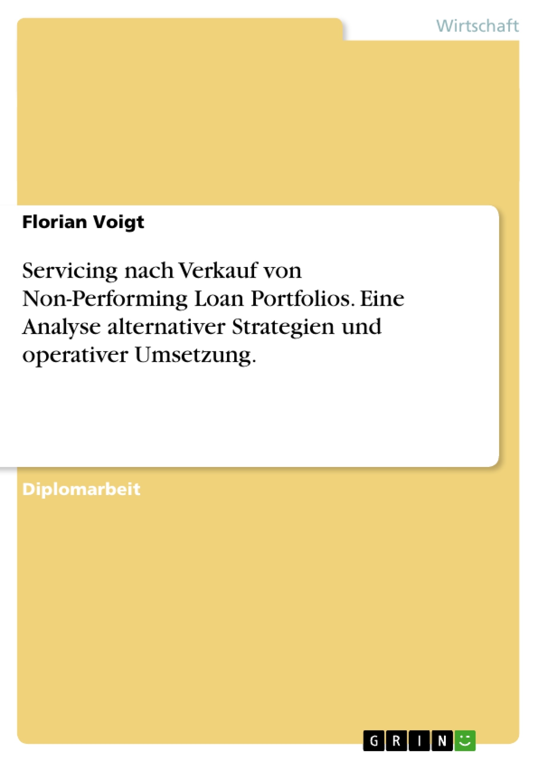 Titel: Servicing nach Verkauf von Non-Performing Loan Portfolios. Eine Analyse alternativer Strategien und operativer Umsetzung.