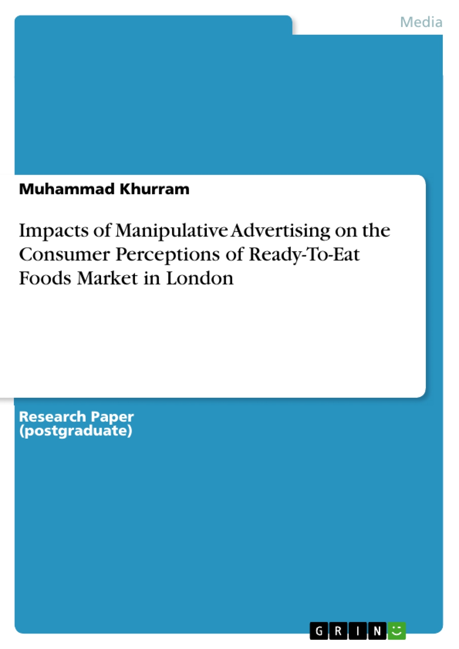 Title: Impacts of Manipulative Advertising on the Consumer Perceptions of Ready-To-Eat Foods Market in London