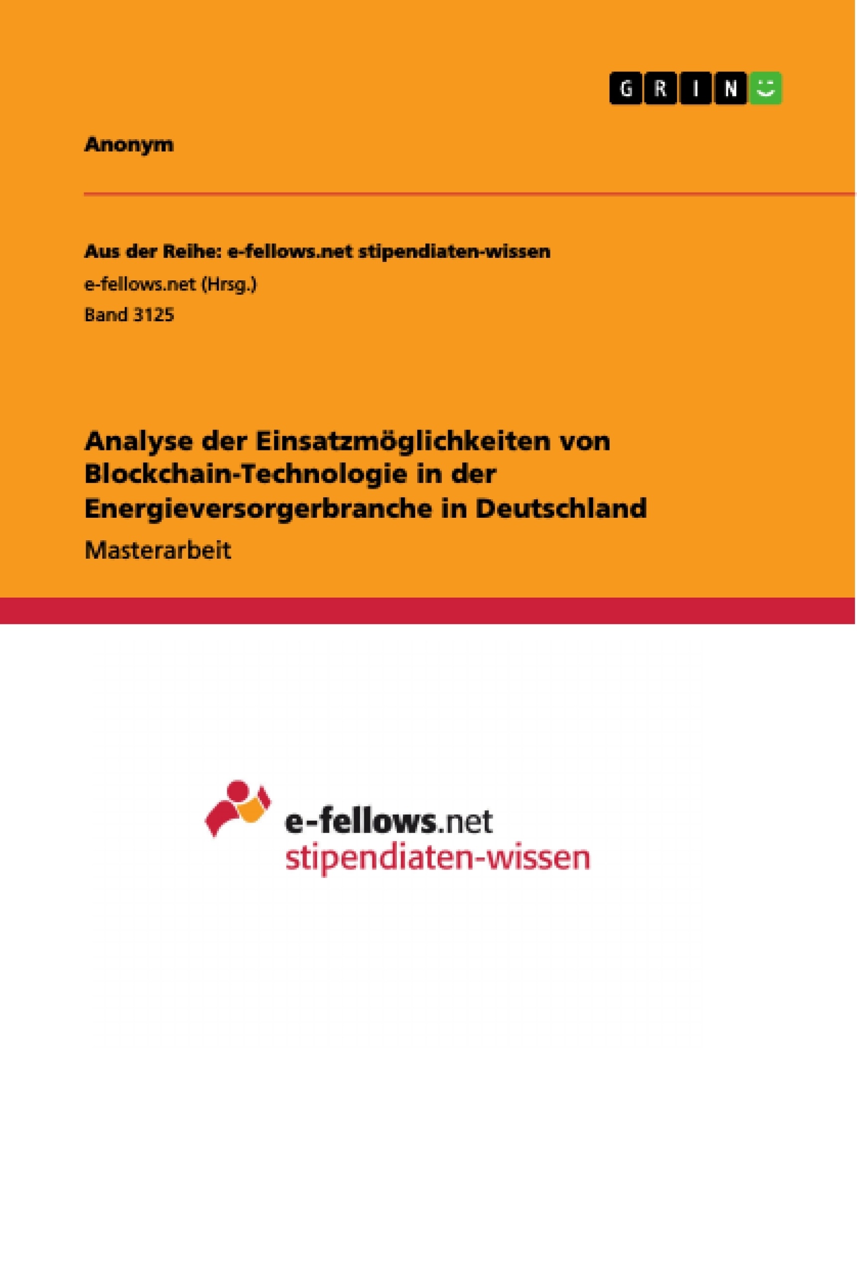 Titel: Analyse der Einsatzmöglichkeiten von Blockchain-Technologie in der Energieversorgerbranche in Deutschland