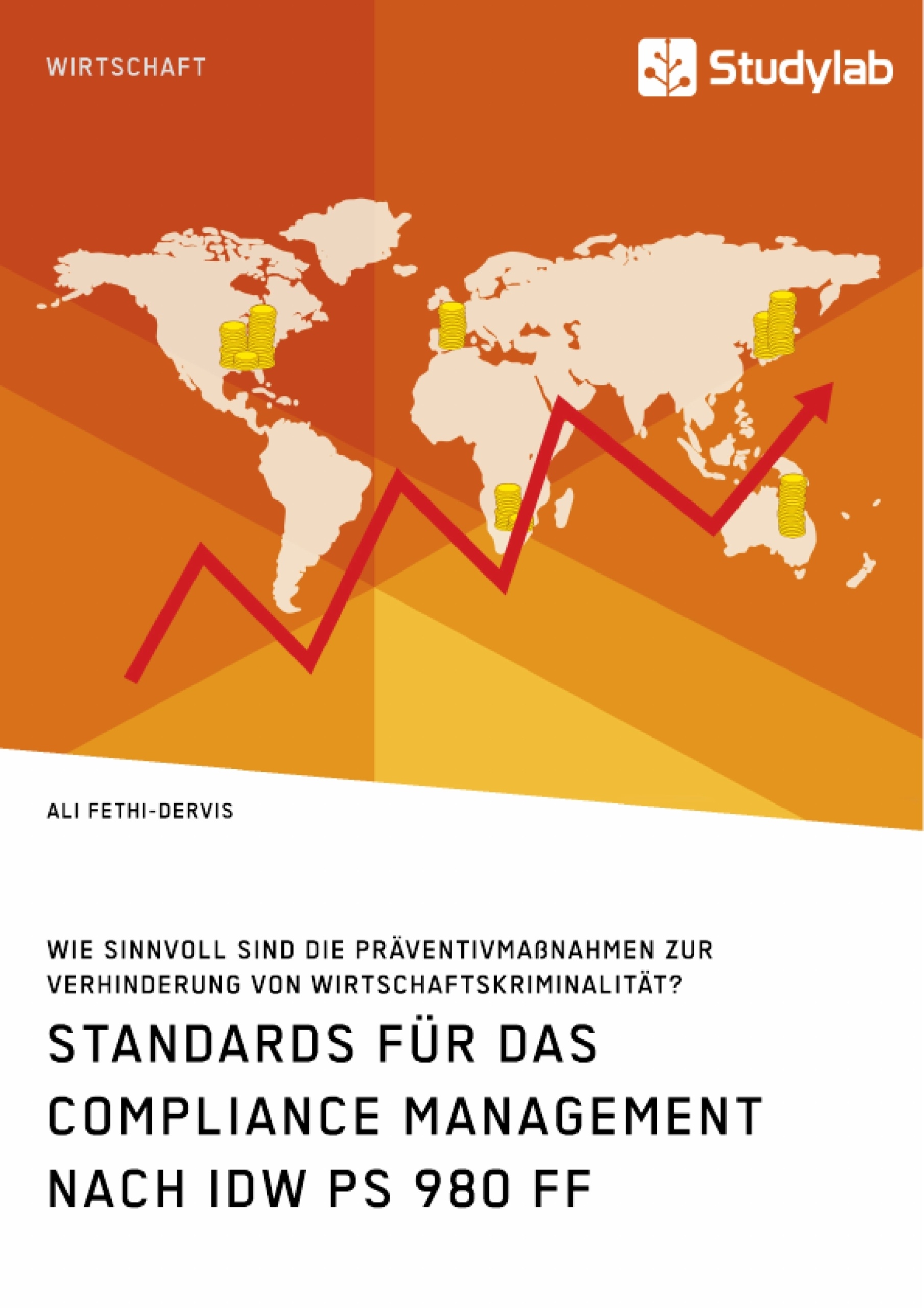 Titre: Standards für das Compliance Management nach IDW PS 980 ff. Wie sinnvoll sind die Präventivmaßnahmen zur Verhinderung von Wirtschaftskriminalität?