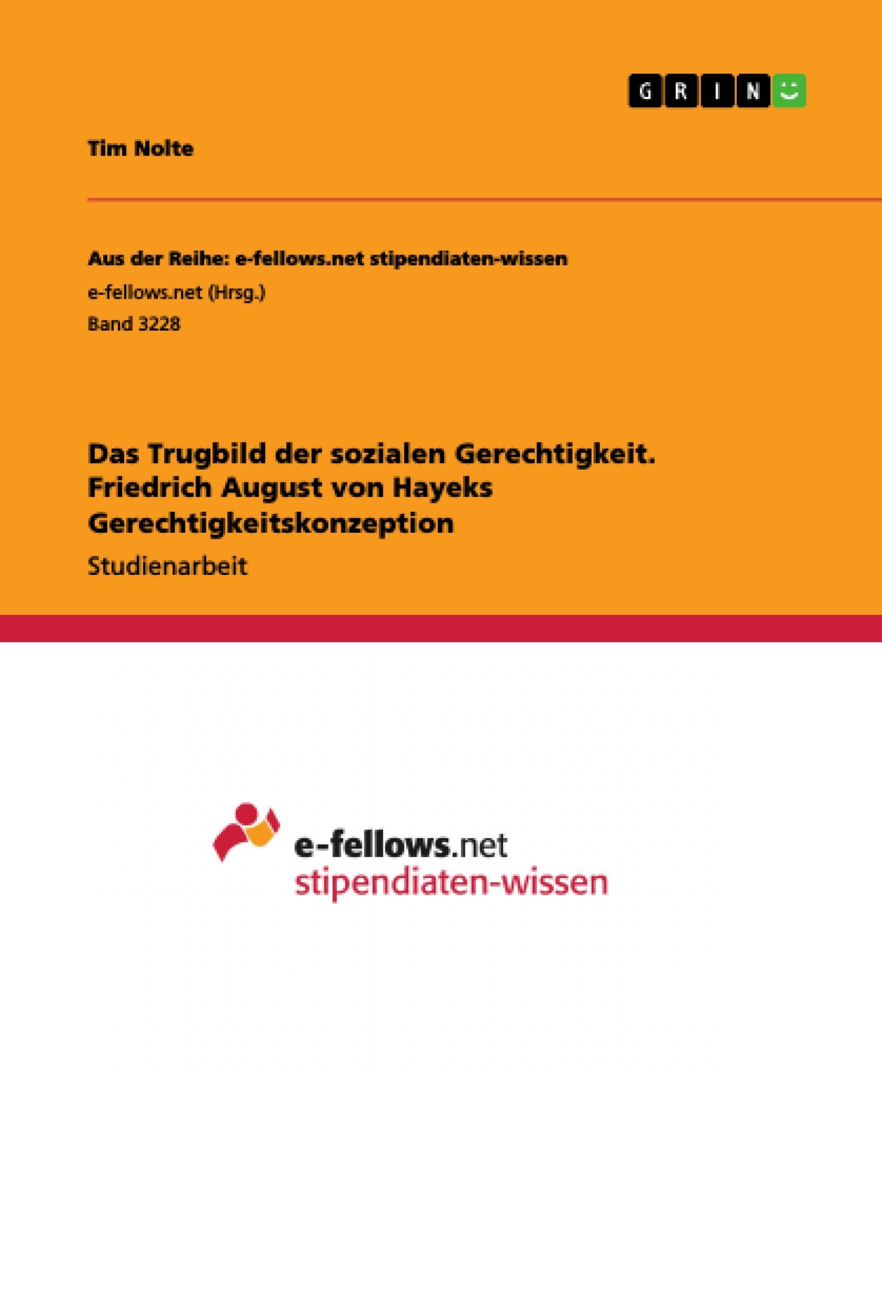 Title: Das Trugbild der sozialen Gerechtigkeit. Friedrich August von Hayeks Gerechtigkeitskonzeption