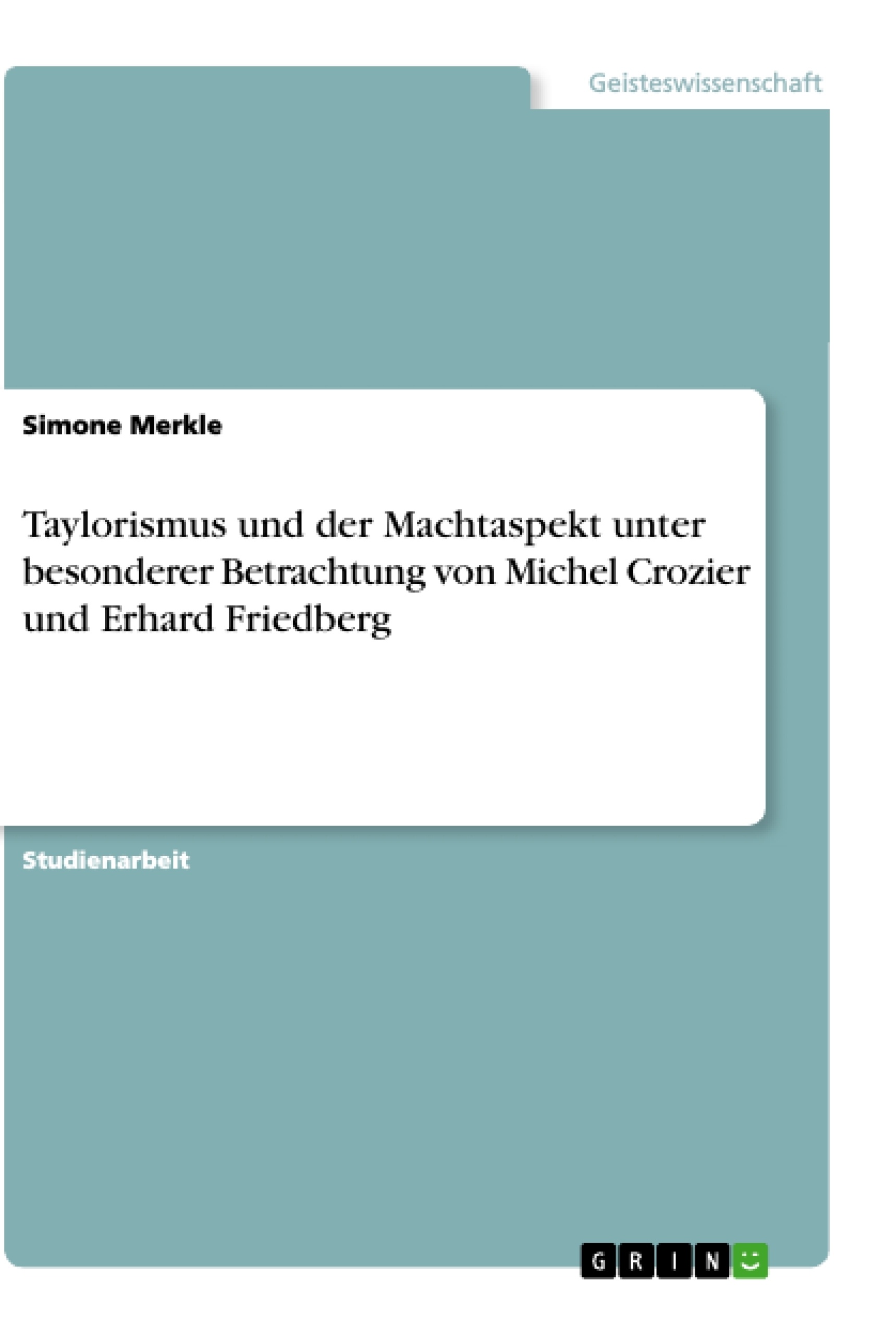Titel: Taylorismus und der Machtaspekt unter besonderer Betrachtung von Michel Crozier und Erhard Friedberg