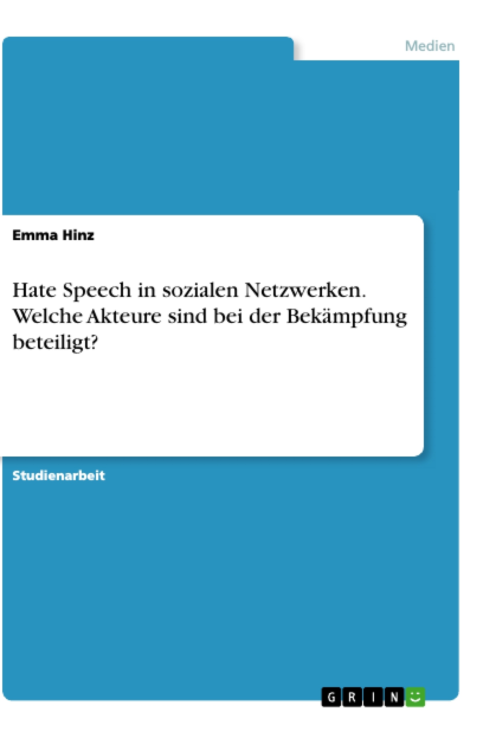Titel: Hate Speech in sozialen Netzwerken. Welche Akteure sind bei der Bekämpfung beteiligt?