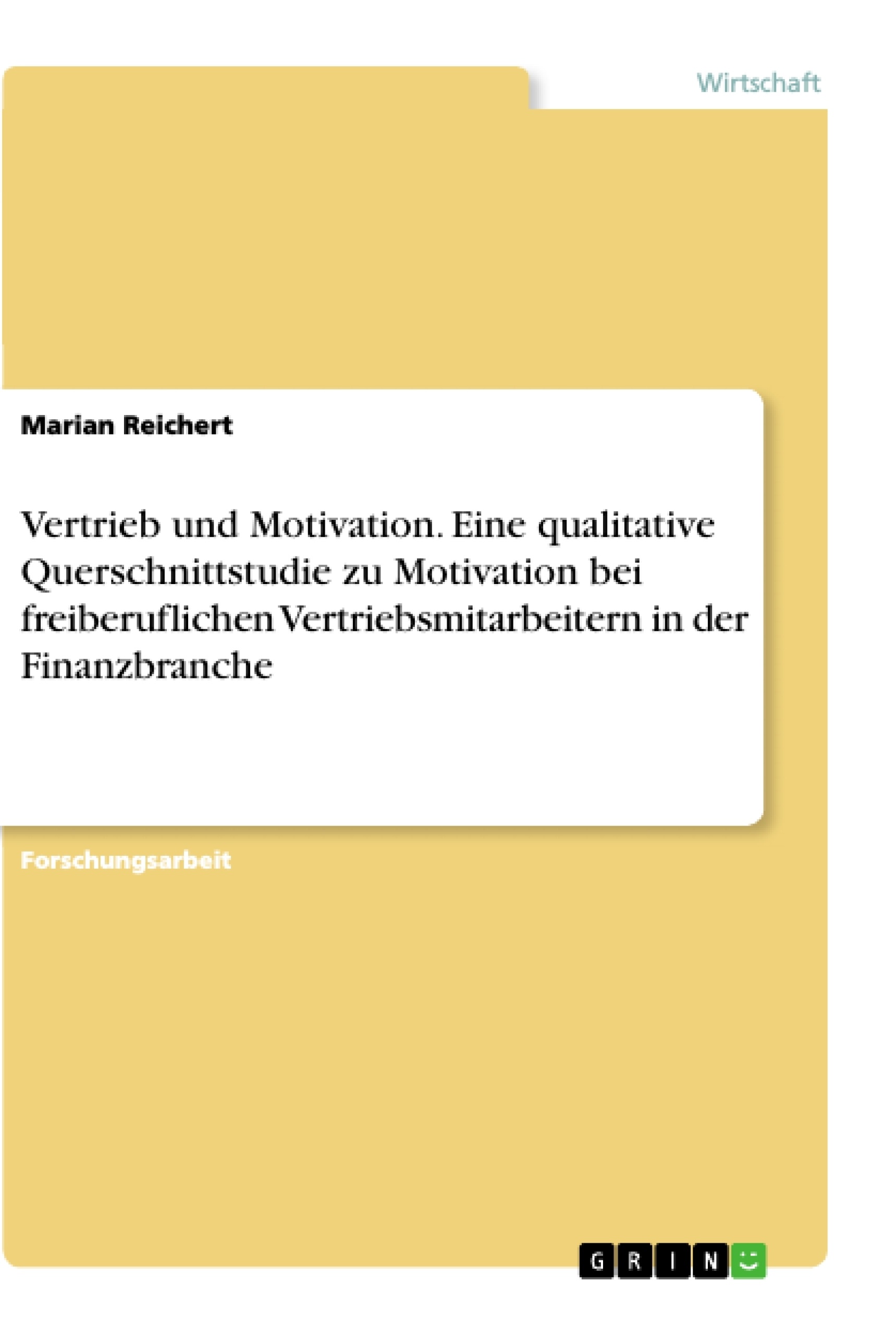 Titel: Vertrieb und Motivation. Eine qualitative Querschnittstudie zu Motivation bei freiberuflichen Vertriebsmitarbeitern in der Finanzbranche