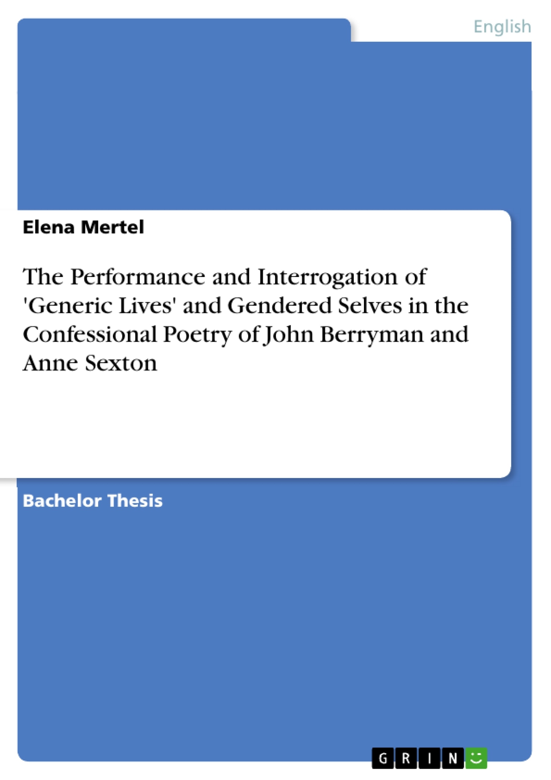 Title: The Performance and Interrogation of 'Generic Lives' and Gendered Selves in the Confessional Poetry of John Berryman and Anne Sexton