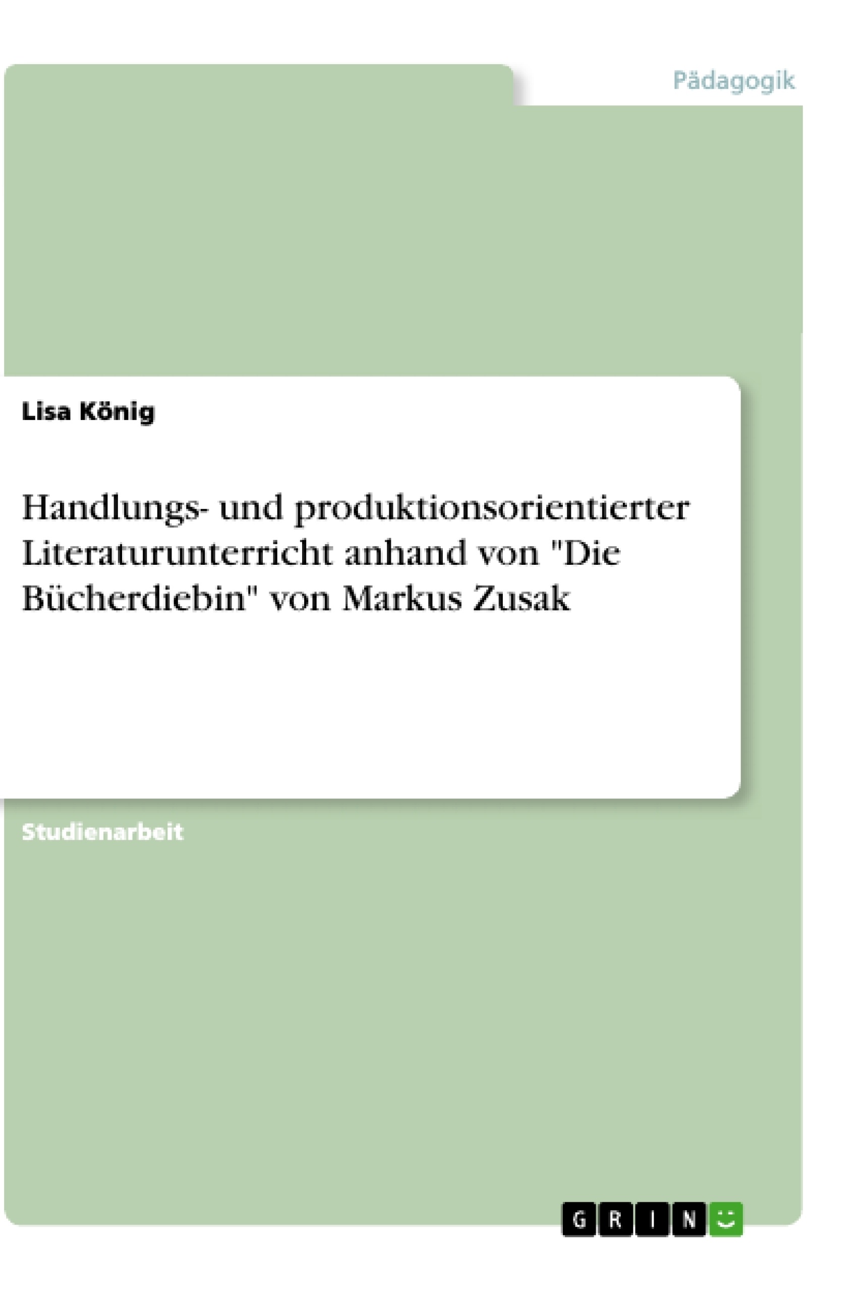 Titre: Handlungs- und produktionsorientierter Literaturunterricht anhand von "Die Bücherdiebin" von Markus Zusak