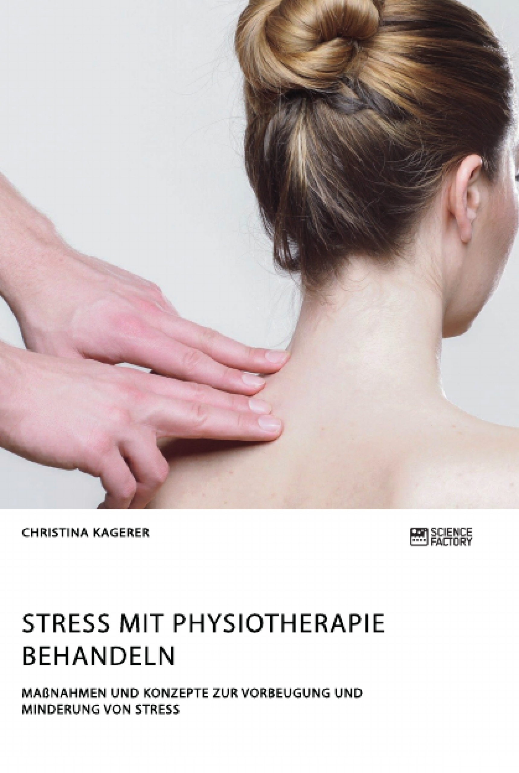 Titre: Stress mit Physiotherapie behandeln. Maßnahmen und Konzepte zur Vorbeugung und Minderung von Stress