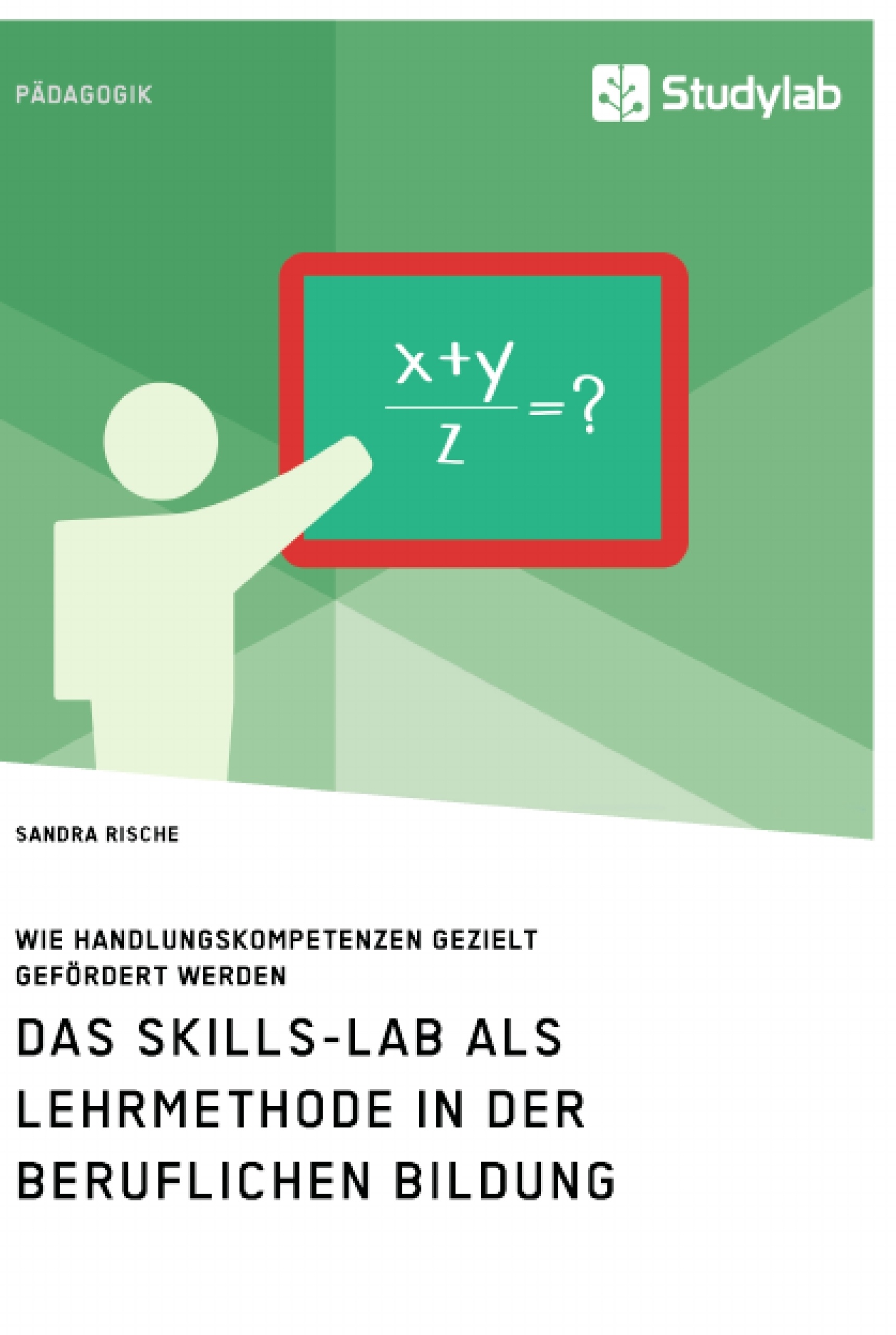Titre: Das Skills-Lab als Lehrmethode in der beruflichen Bildung. Wie Handlungskompetenzen gezielt gefördert werden