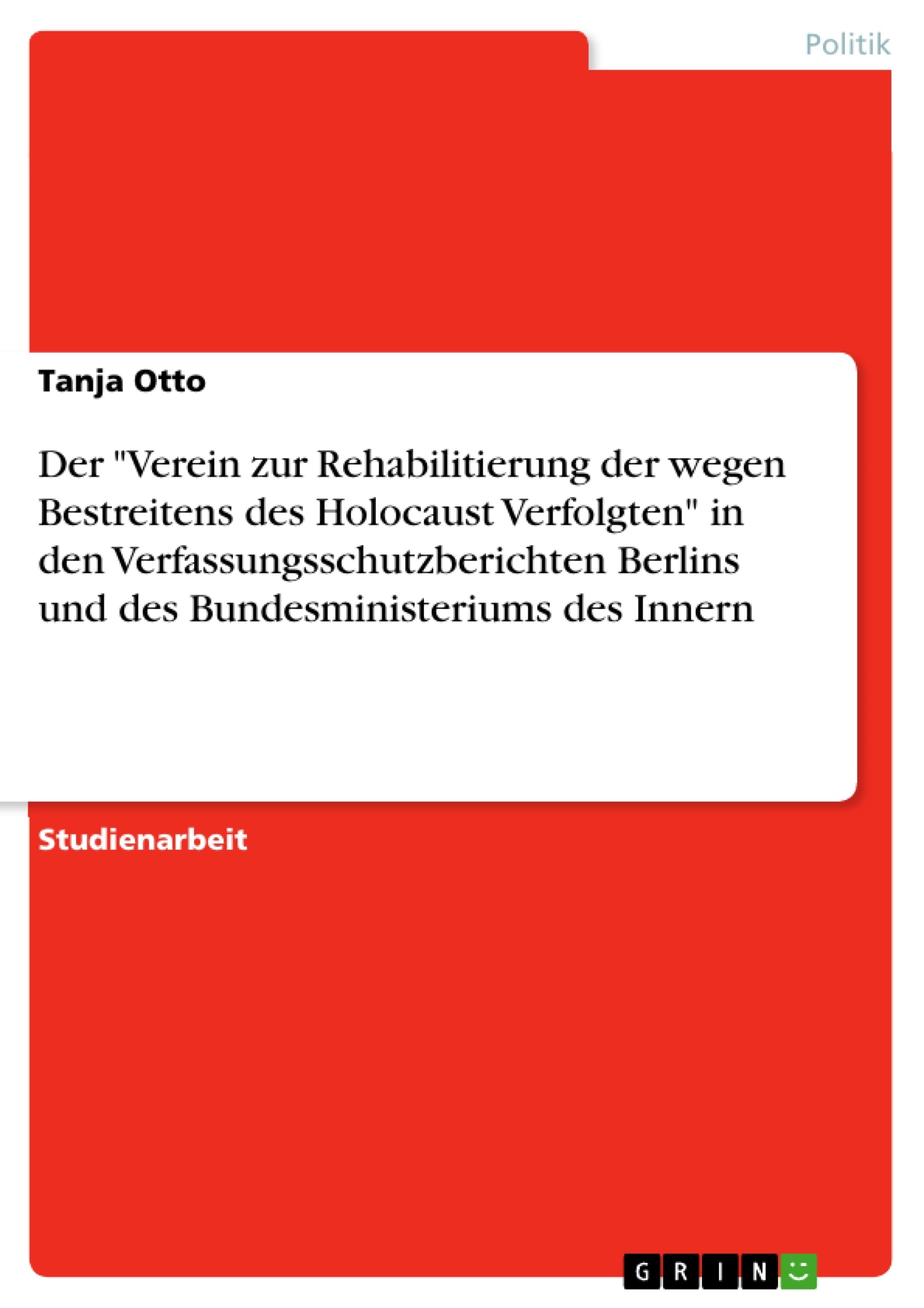 Título: Der "Verein zur Rehabilitierung der wegen Bestreitens des Holocaust Verfolgten" in den Verfassungsschutzberichten Berlins und des Bundesministeriums des Innern