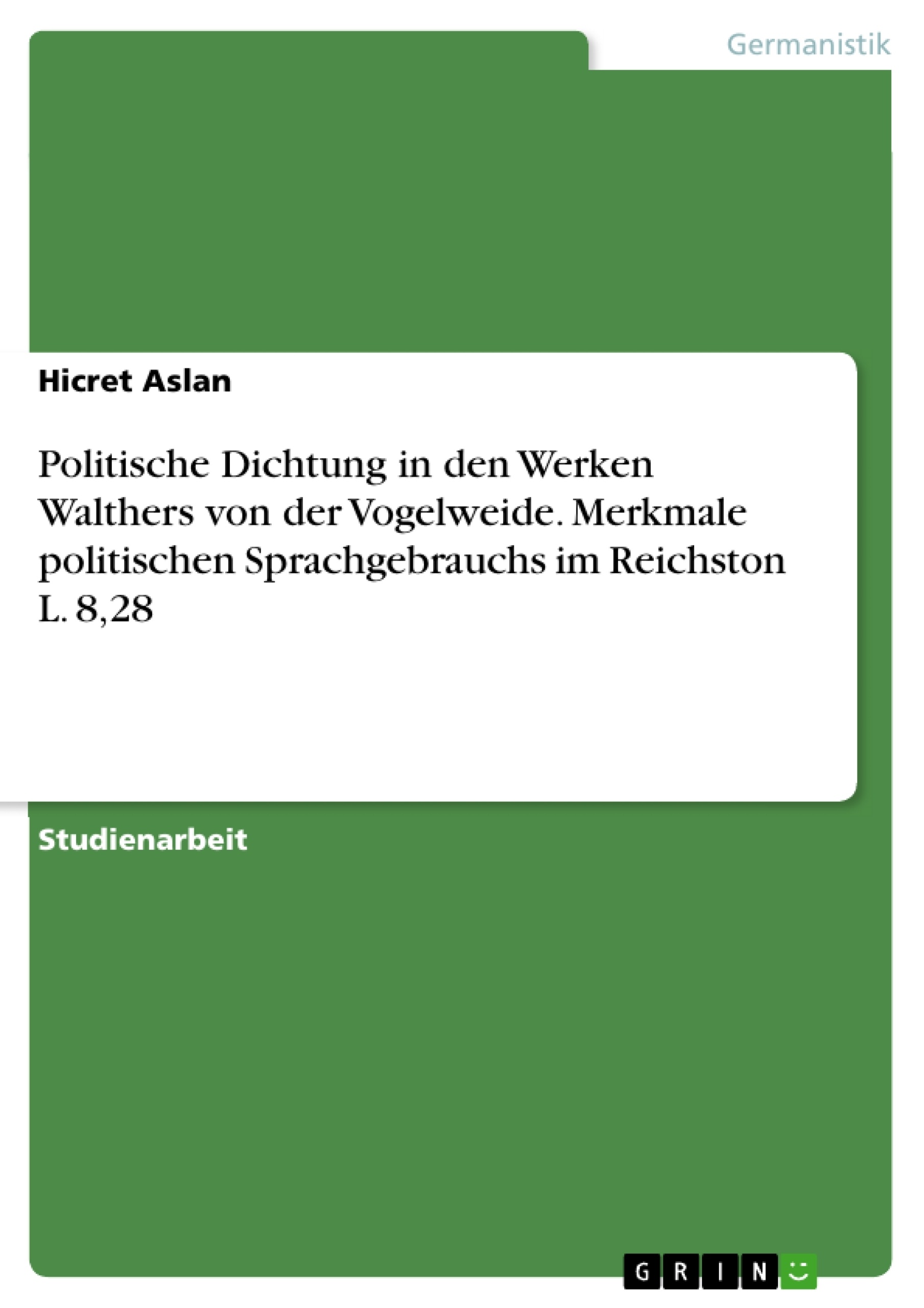Titre: Politische Dichtung in den Werken Walthers von der Vogelweide. Merkmale politischen Sprachgebrauchs im Reichston L. 8,28
