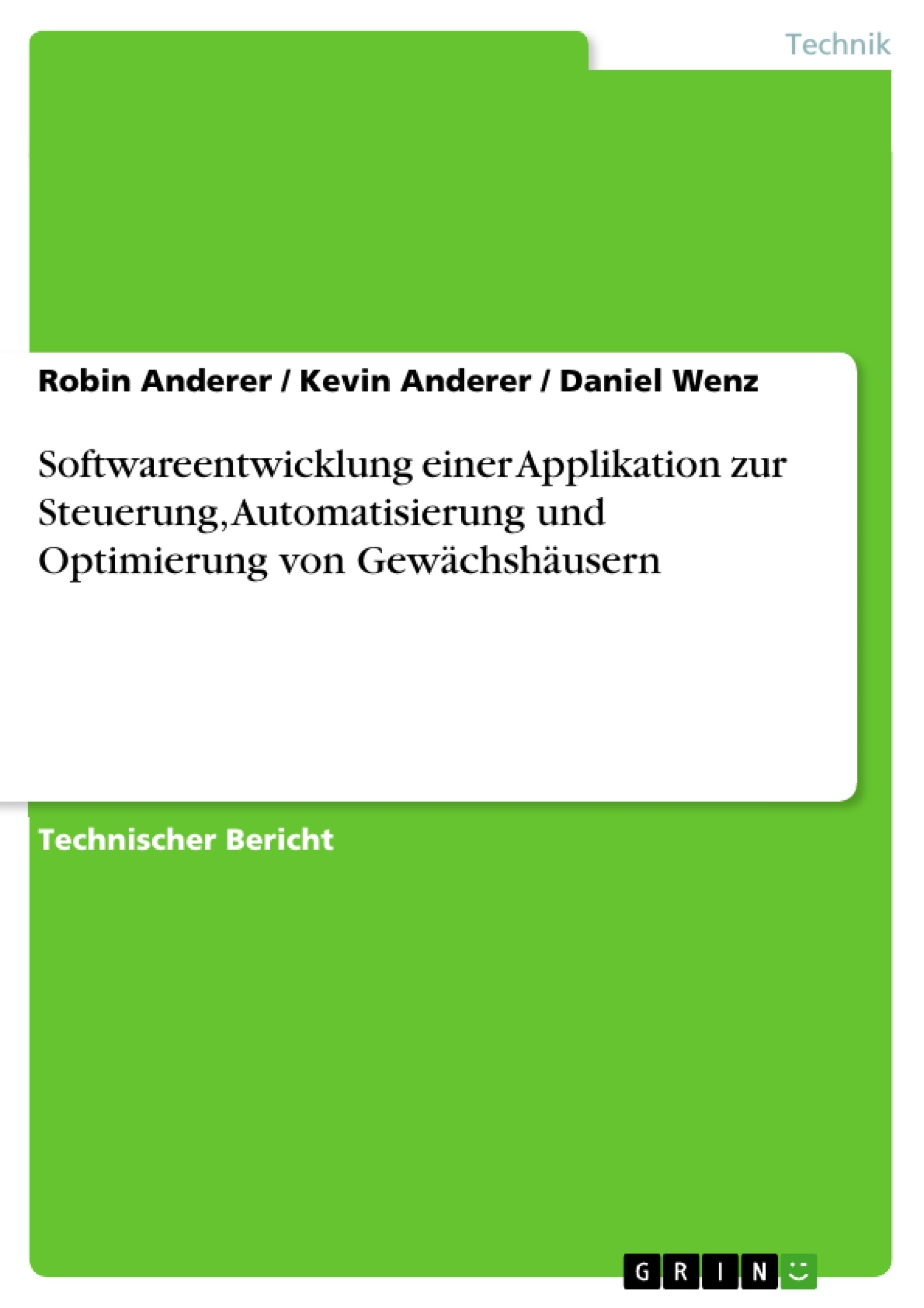 Titel: Softwareentwicklung einer Applikation zur Steuerung, Automatisierung und Optimierung von Gewächshäusern