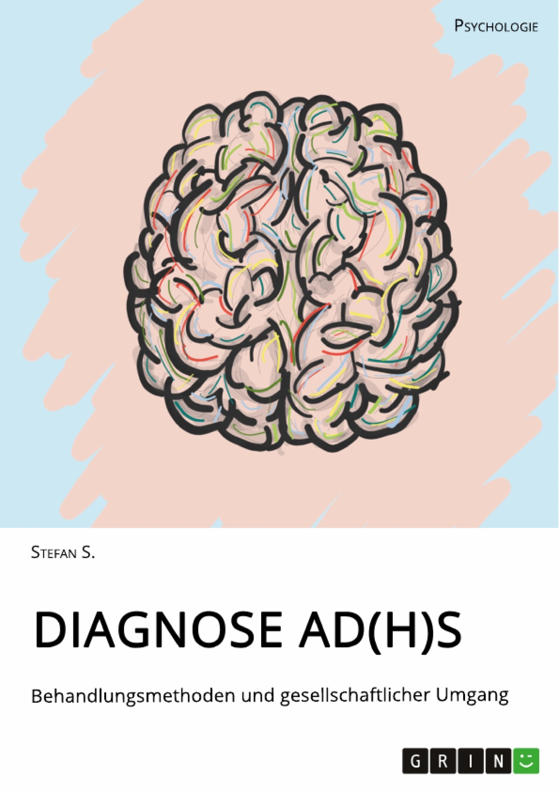 Title: Diagnose AD(H)S. Behandlungsmethoden und gesellschaftlicher Umgang