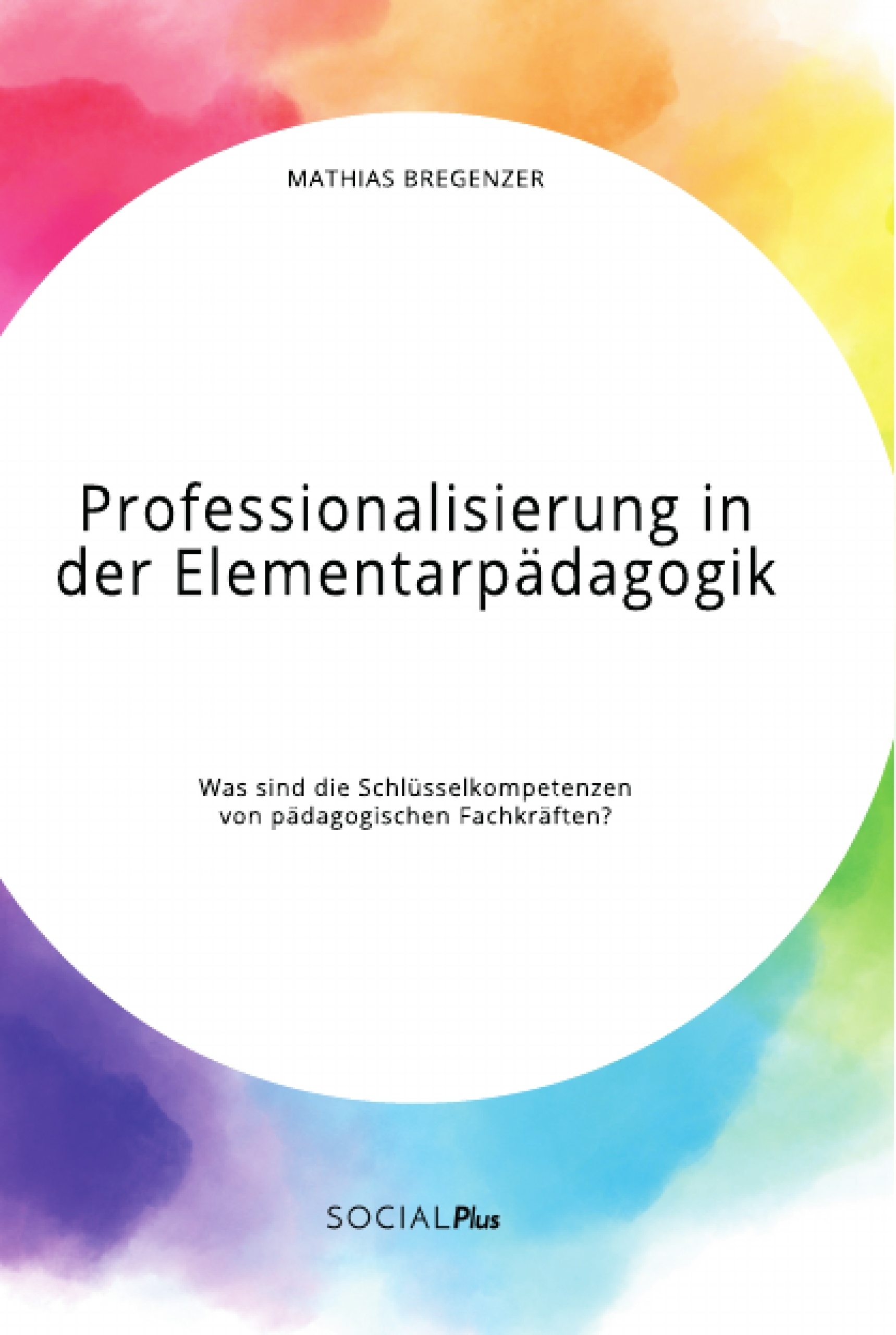 Título: Professionalisierung in der Elementarpädagogik. Was sind die Schlüsselkompetenzen von pädagogischen Fachkräften?