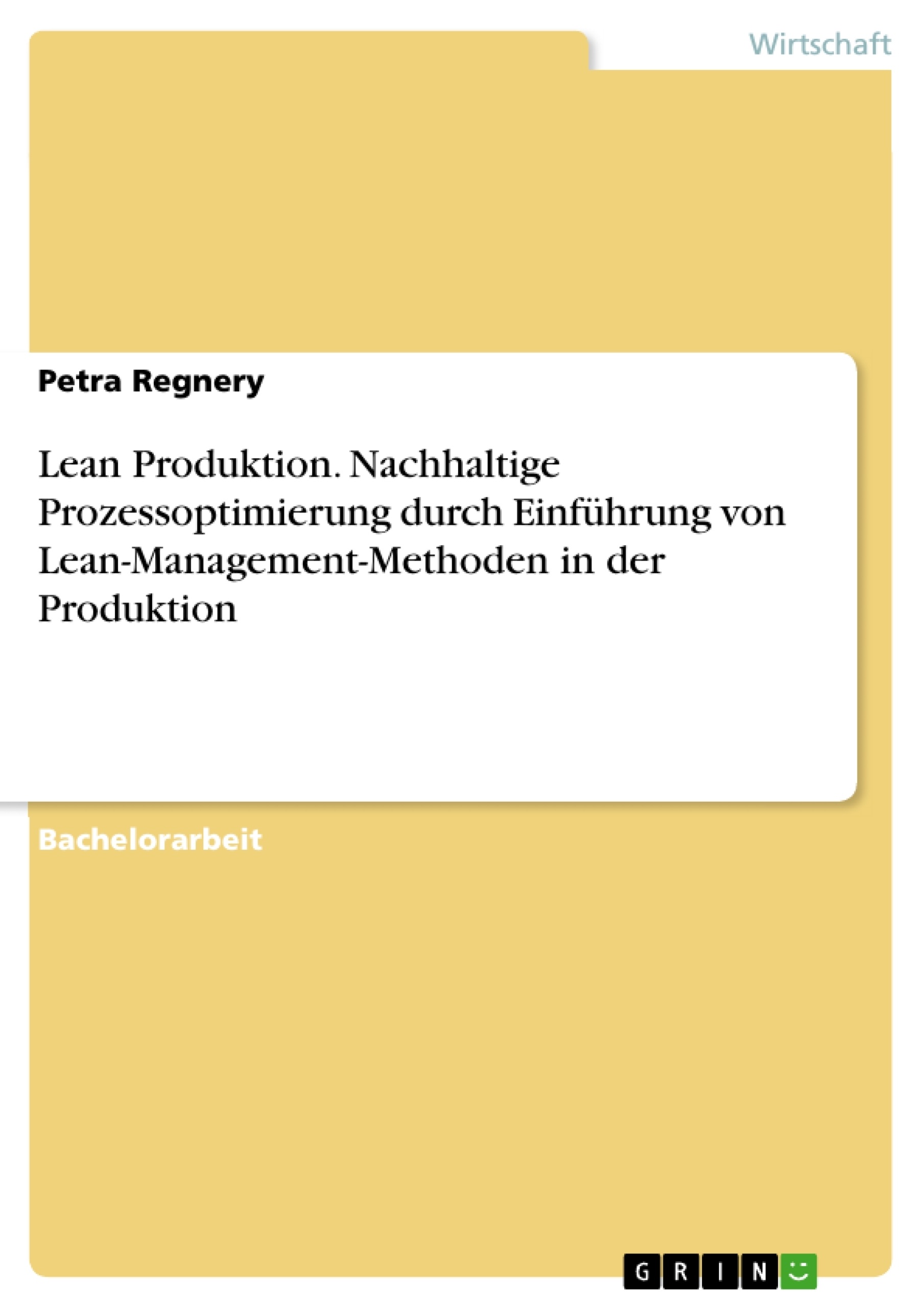 Titel: Lean Produktion. Nachhaltige Prozessoptimierung durch Einführung von Lean-Management-Methoden in der Produktion