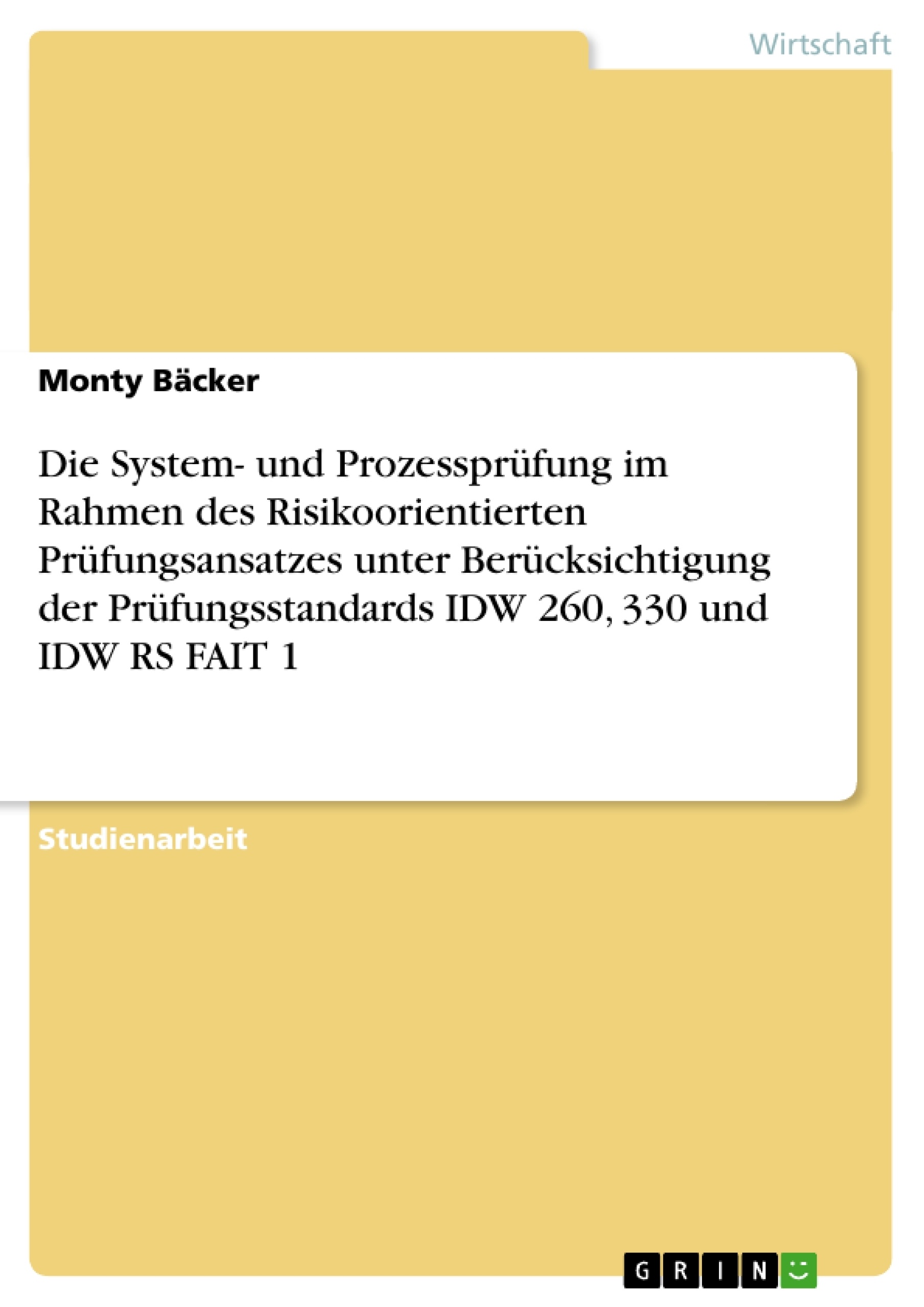 Titre: Die System- und Prozessprüfung im Rahmen des Risikoorientierten Prüfungsansatzes unter Berücksichtigung der Prüfungsstandards IDW 260, 330 und IDW RS FAIT 1