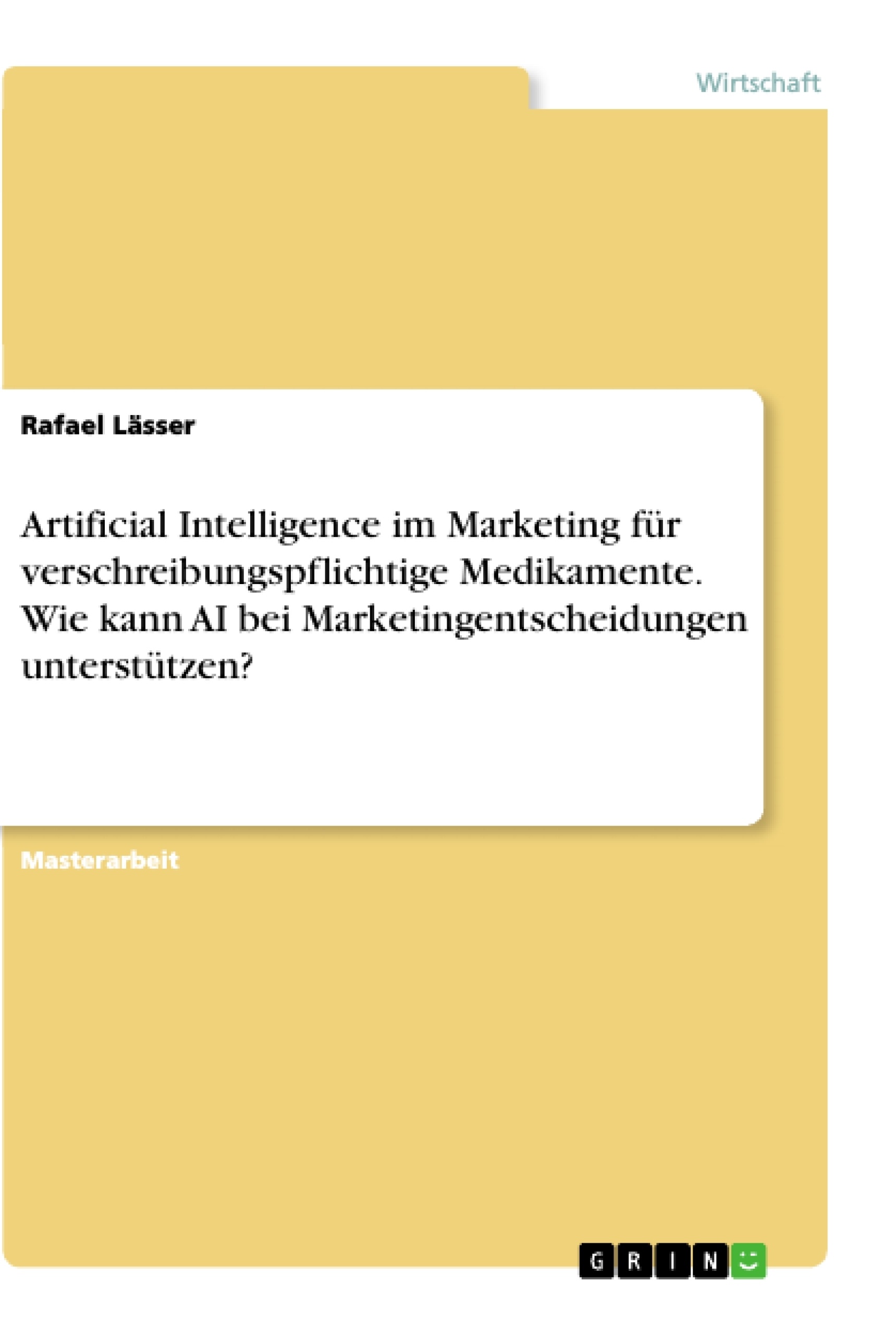 Titel: Artificial Intelligence im Marketing für verschreibungspflichtige Medikamente. Wie kann AI bei Marketingentscheidungen unterstützen?