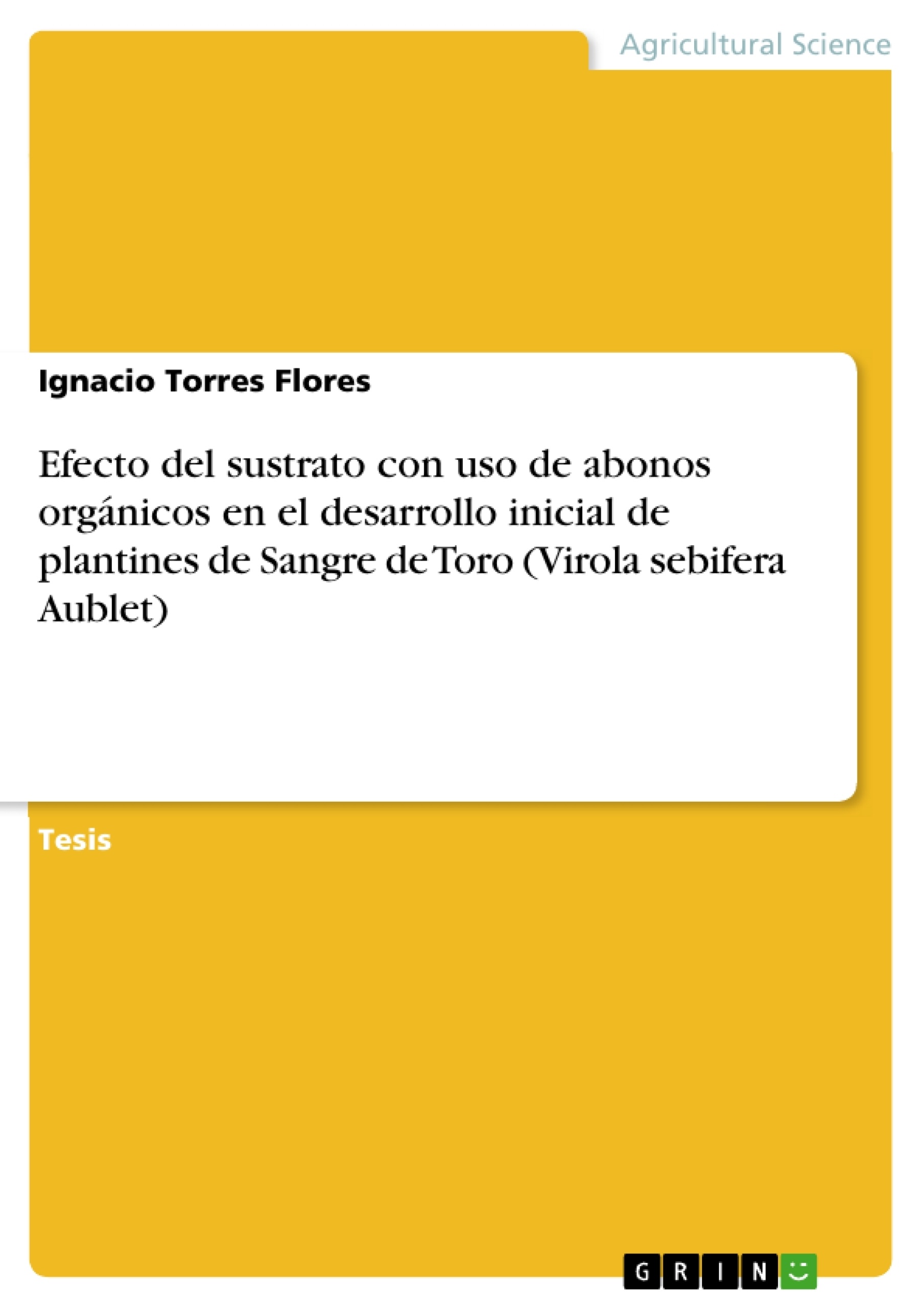 Título: Efecto del sustrato con uso de abonos orgánicos en el desarrollo inicial de plantines de Sangre de Toro (Virola sebifera Aublet)