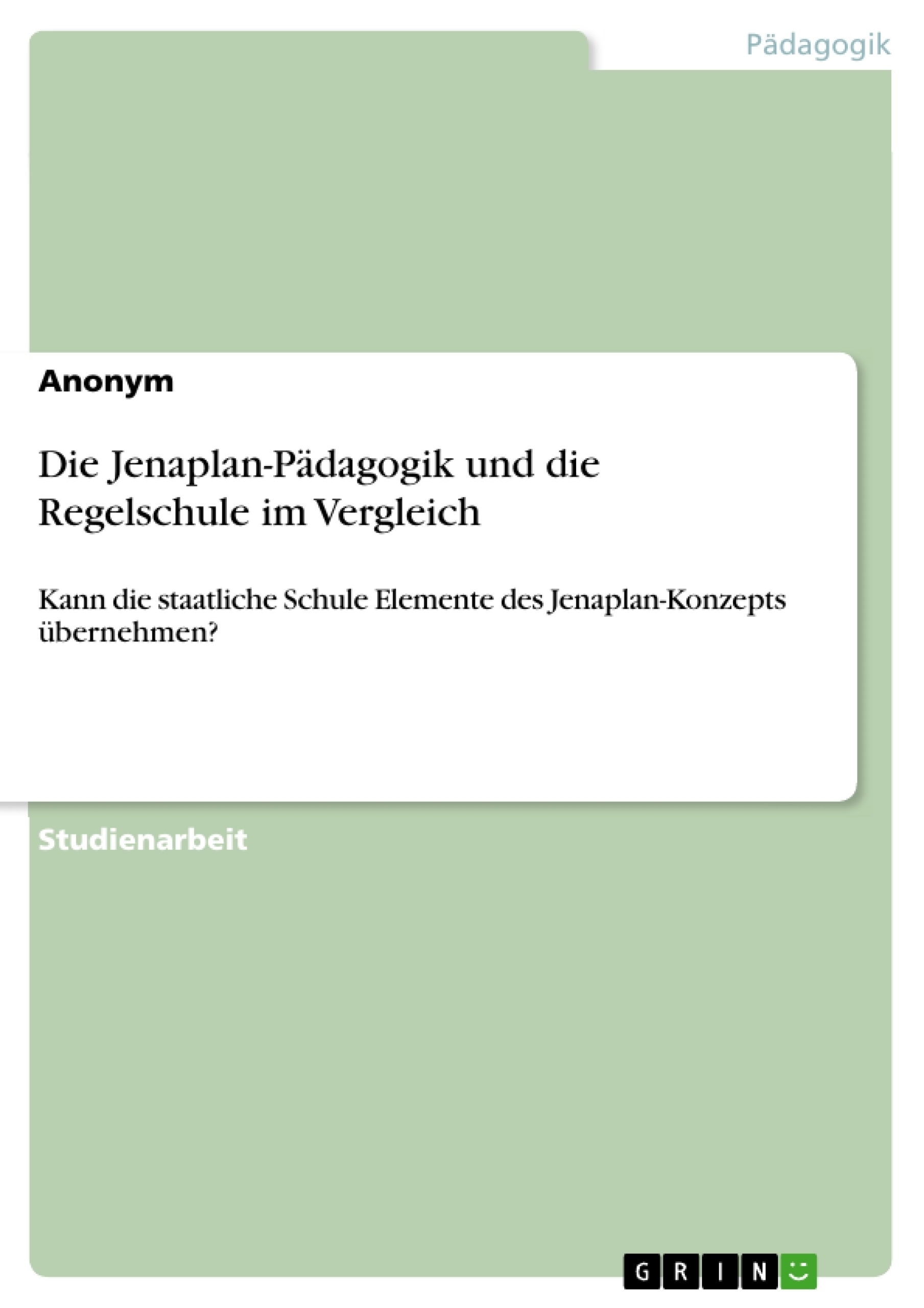 Titre: Die Jenaplan-Pädagogik und die Regelschule im Vergleich