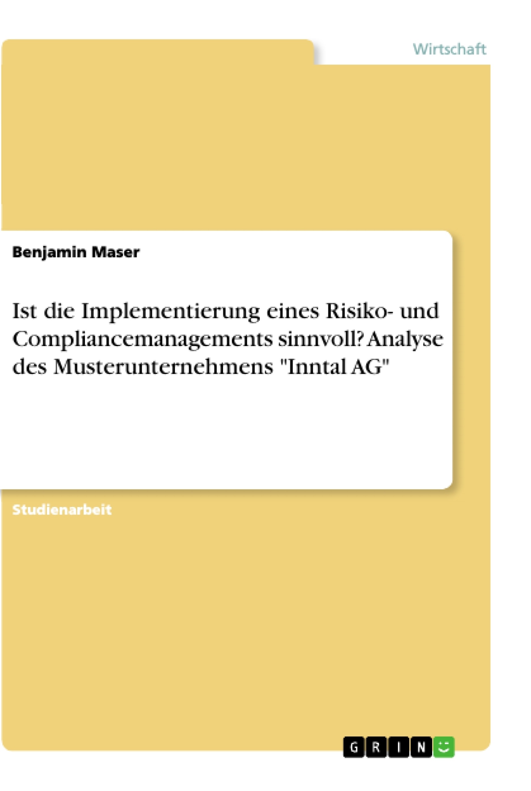 Titel: Ist die Implementierung eines Risiko- und Compliancemanagements sinnvoll? Analyse des  Musterunternehmens "Inntal AG"
