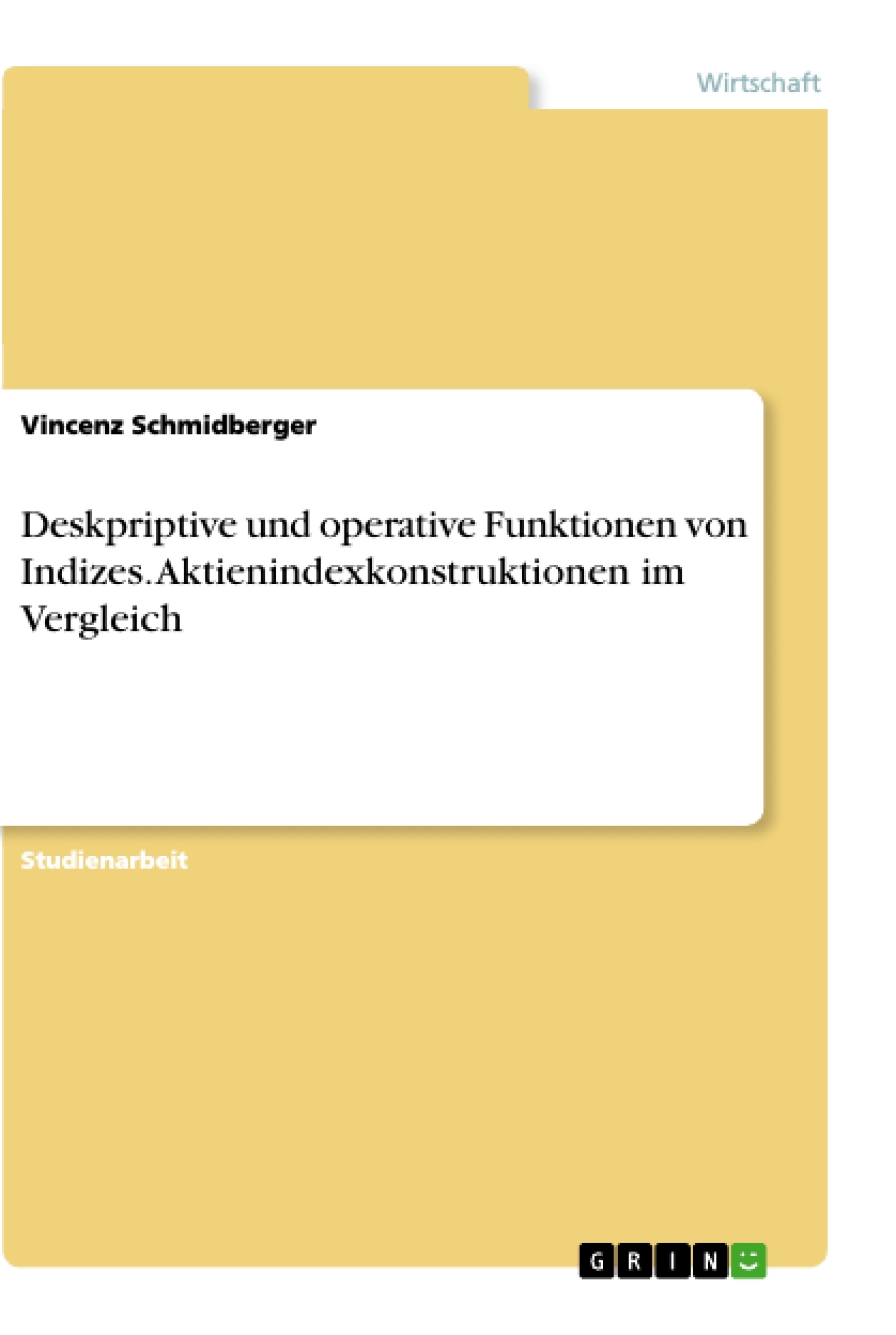 Titel: Deskpriptive und operative Funktionen von Indizes. Aktienindexkonstruktionen im Vergleich