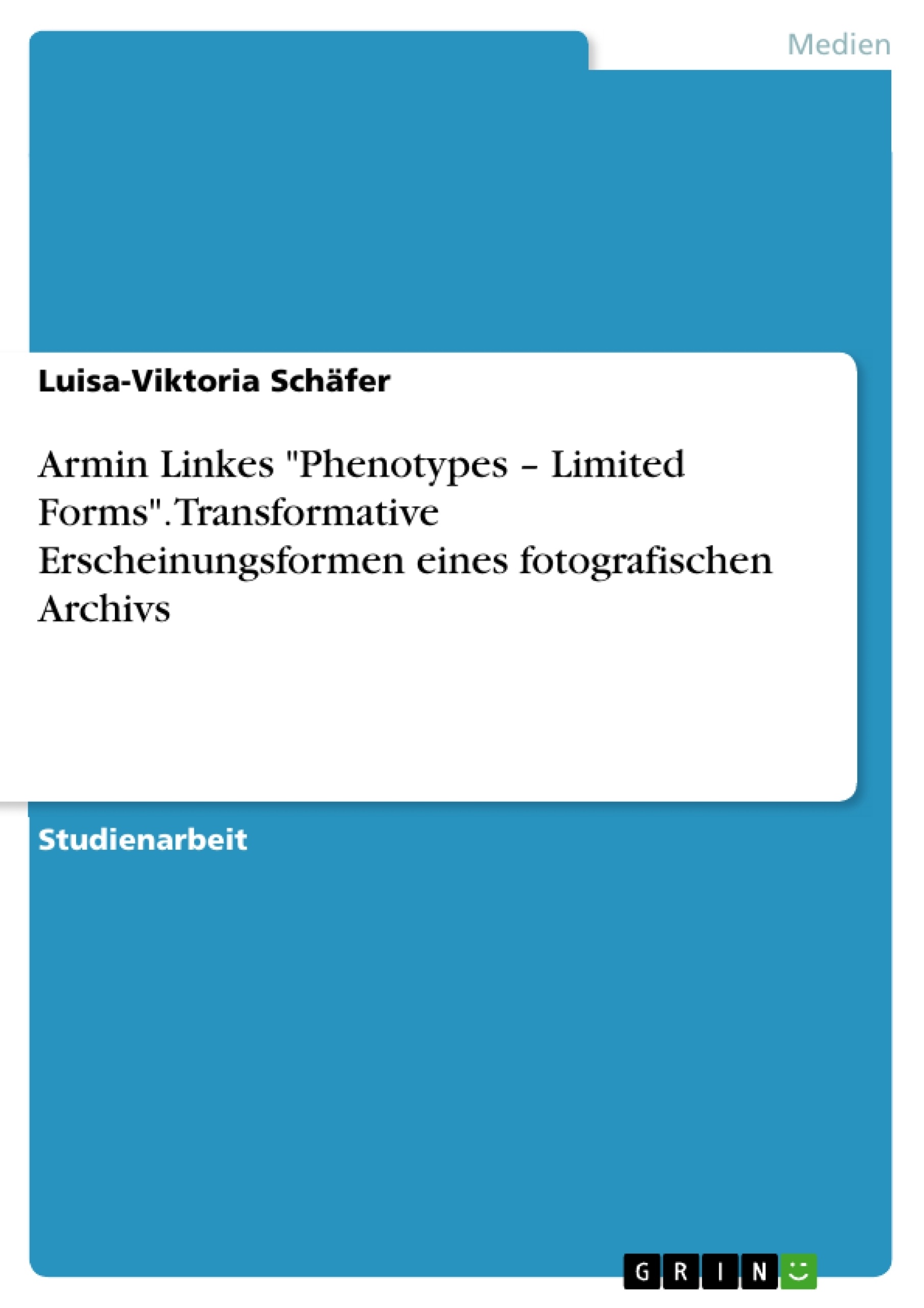 Titel: Armin Linkes "Phenotypes – Limited Forms". Transformative Erscheinungsformen eines fotografischen Archivs