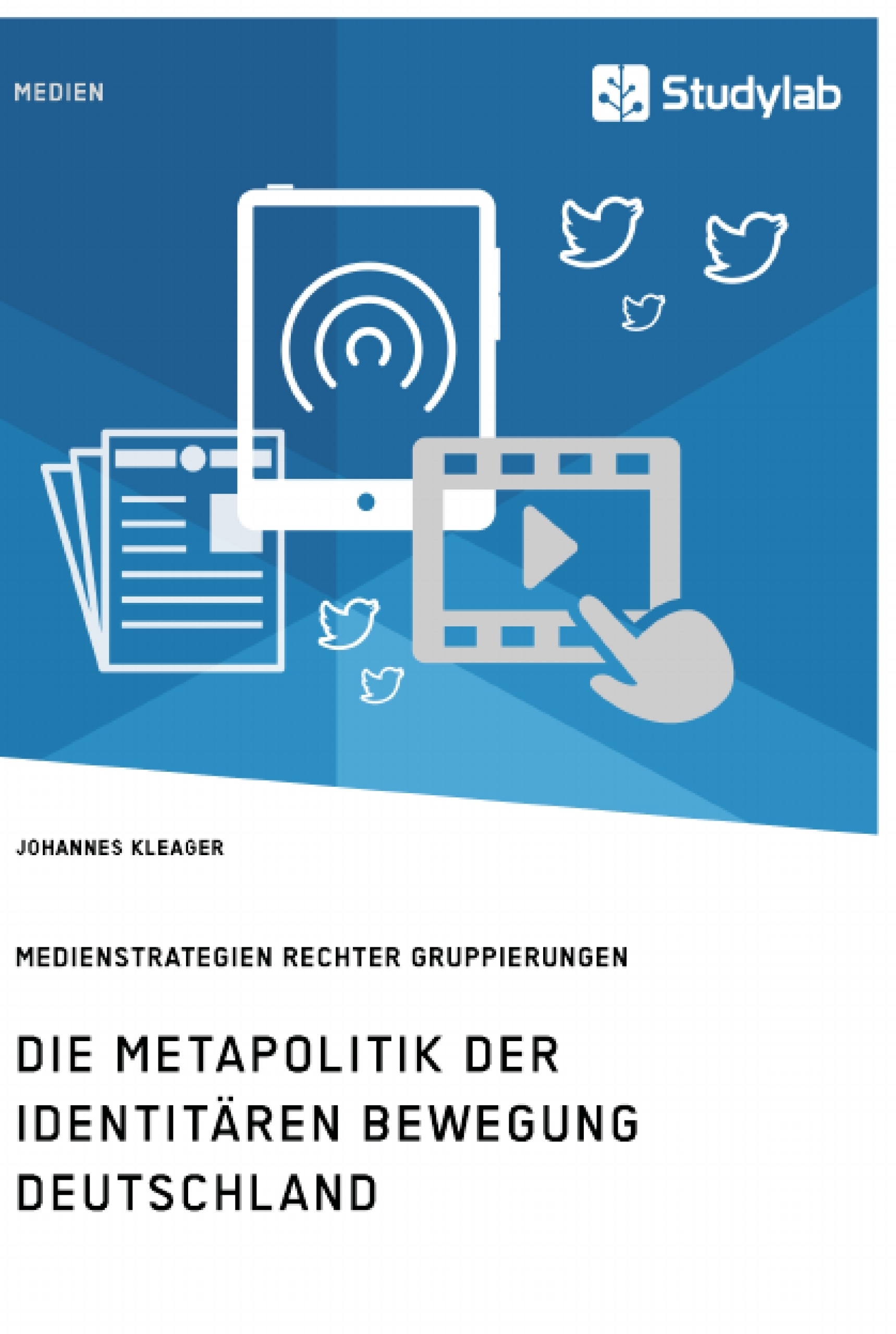 Titel: Die Metapolitik der Identitären Bewegung Deutschland. Medienstrategien rechter Gruppierungen