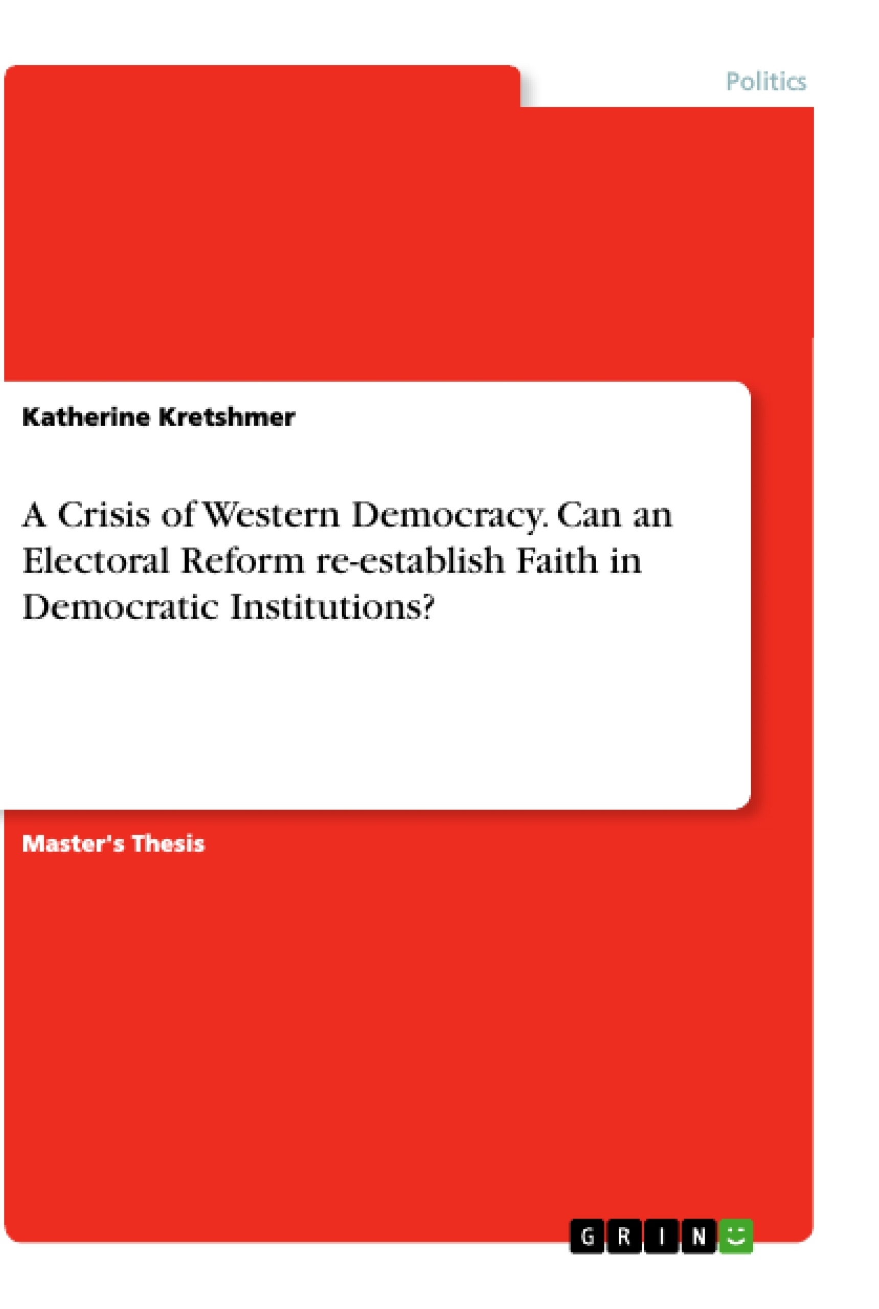 Title: A Crisis of Western Democracy. Can an Electoral Reform re-establish Faith in Democratic Institutions?