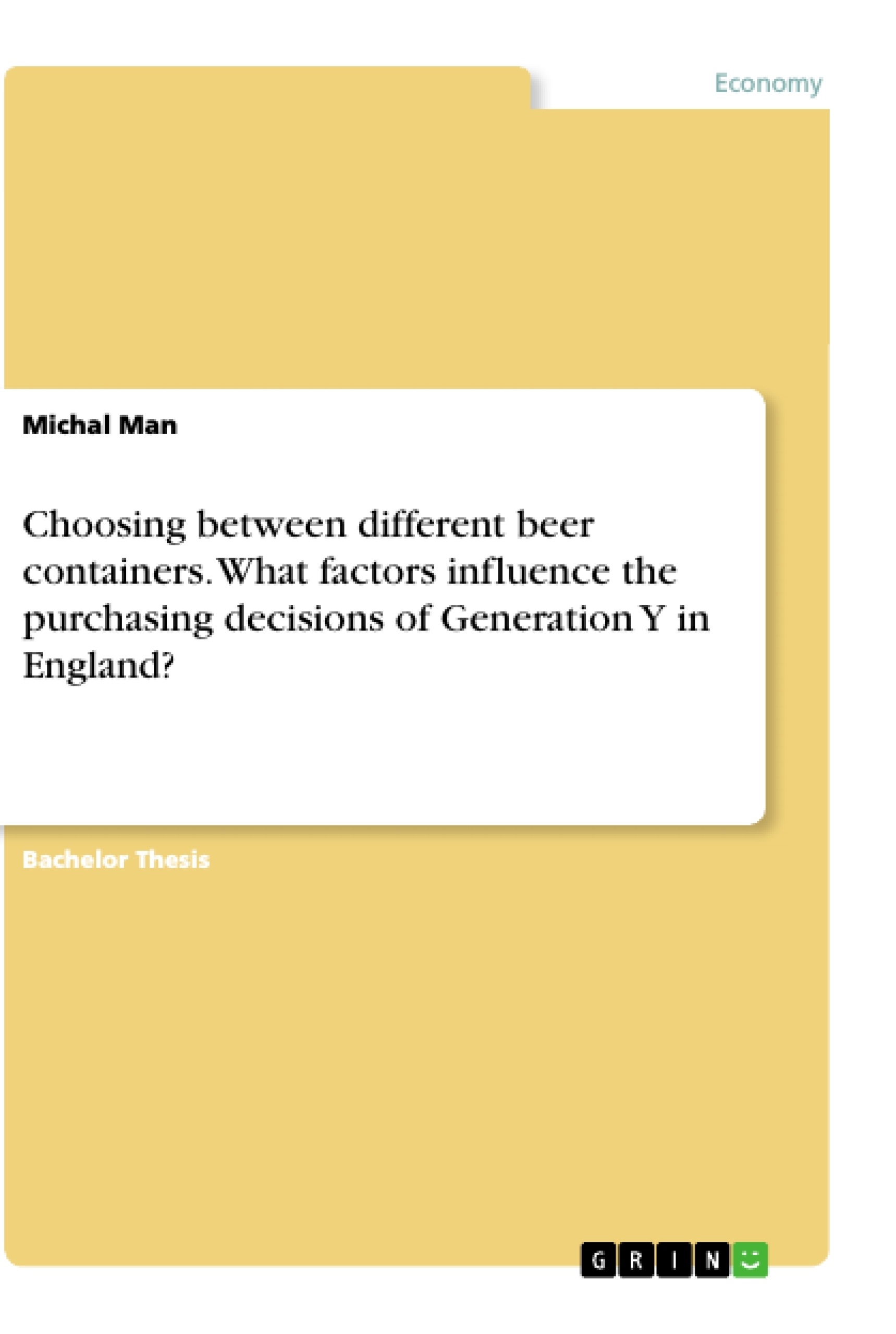 Title: Choosing between different beer containers. What factors influence the purchasing decisions of Generation Y in England?