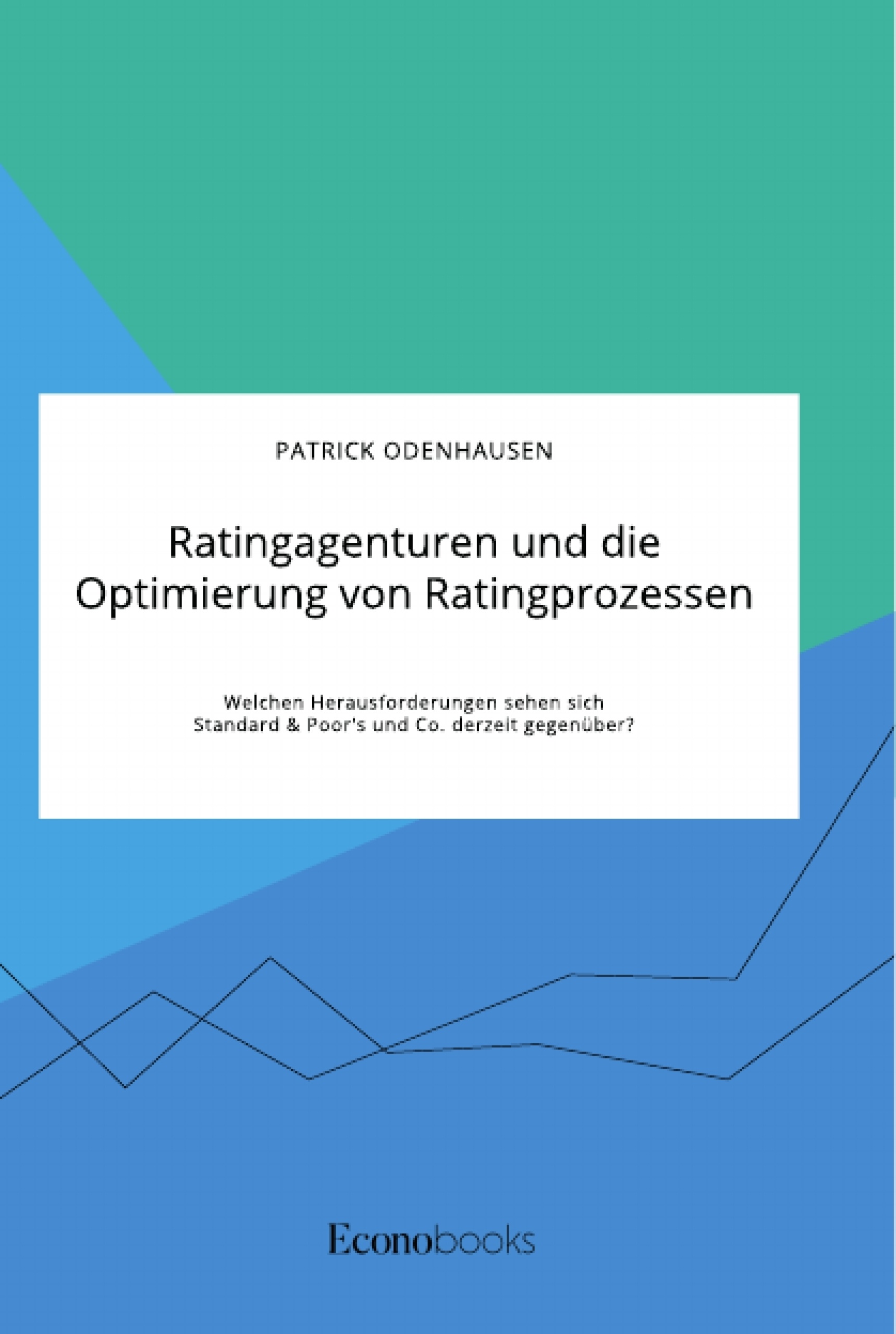 Título: Ratingagenturen und die Optimierung von Ratingprozessen. Welchen Herausforderungen sehen sich Standard & Poor's und Co. derzeit gegenüber?