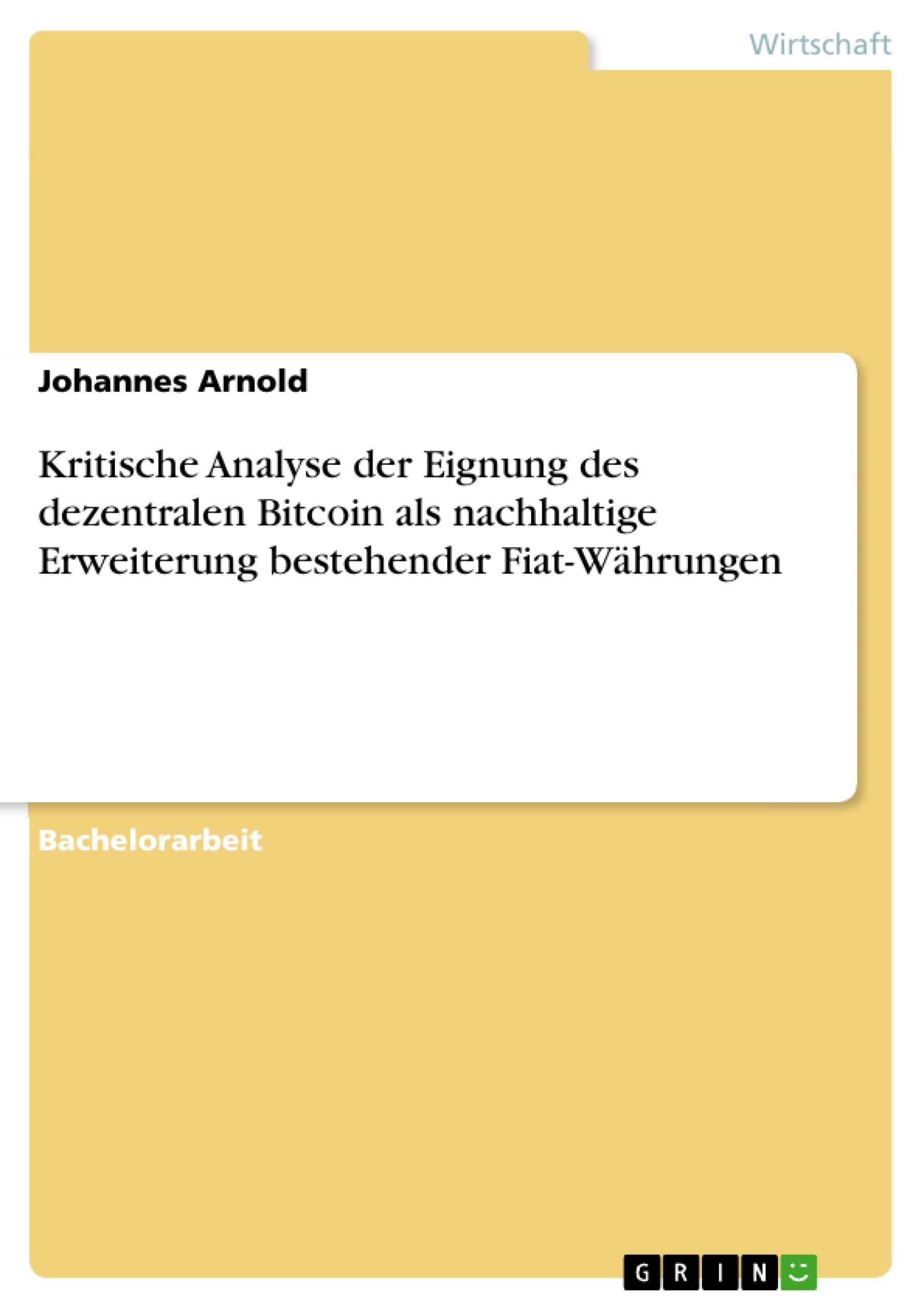 Titel: Kritische Analyse der Eignung des dezentralen Bitcoin als nachhaltige Erweiterung bestehender Fiat-Währungen