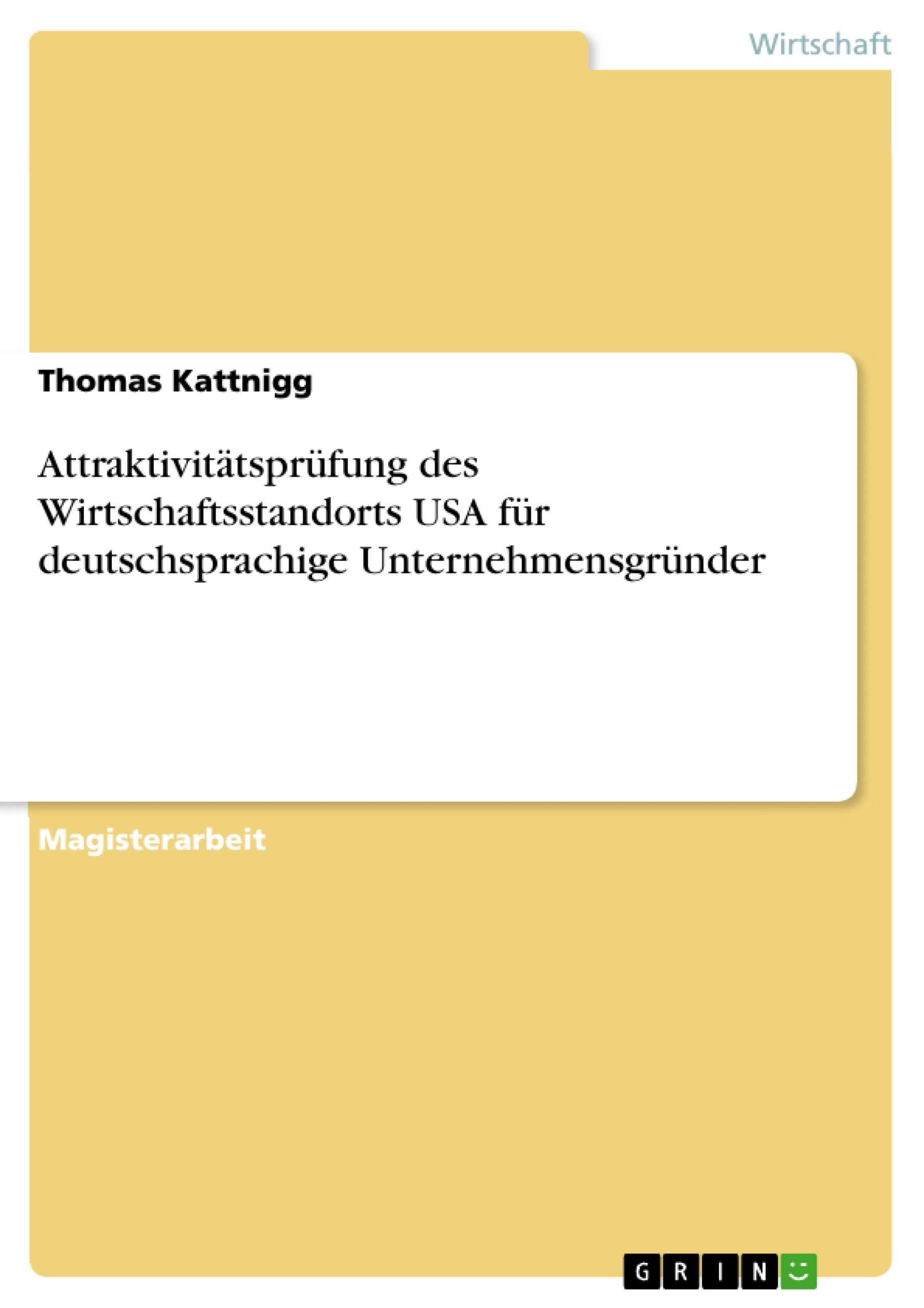 Titel: Attraktivitätsprüfung des Wirtschaftsstandorts USA für deutschsprachige Unternehmensgründer