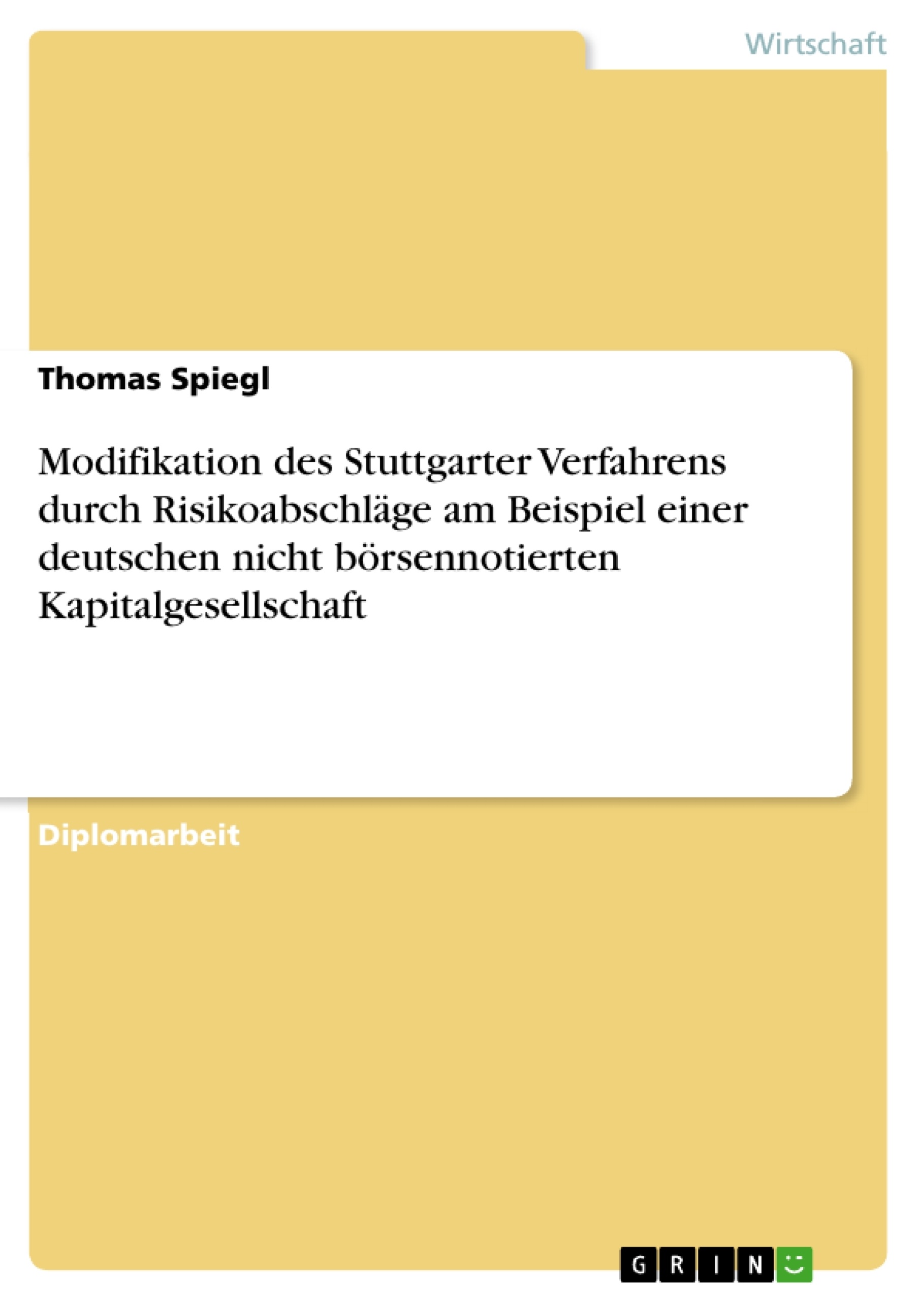 Titel: Modifikation des Stuttgarter Verfahrens durch Risikoabschläge am Beispiel einer deutschen nicht börsennotierten Kapitalgesellschaft