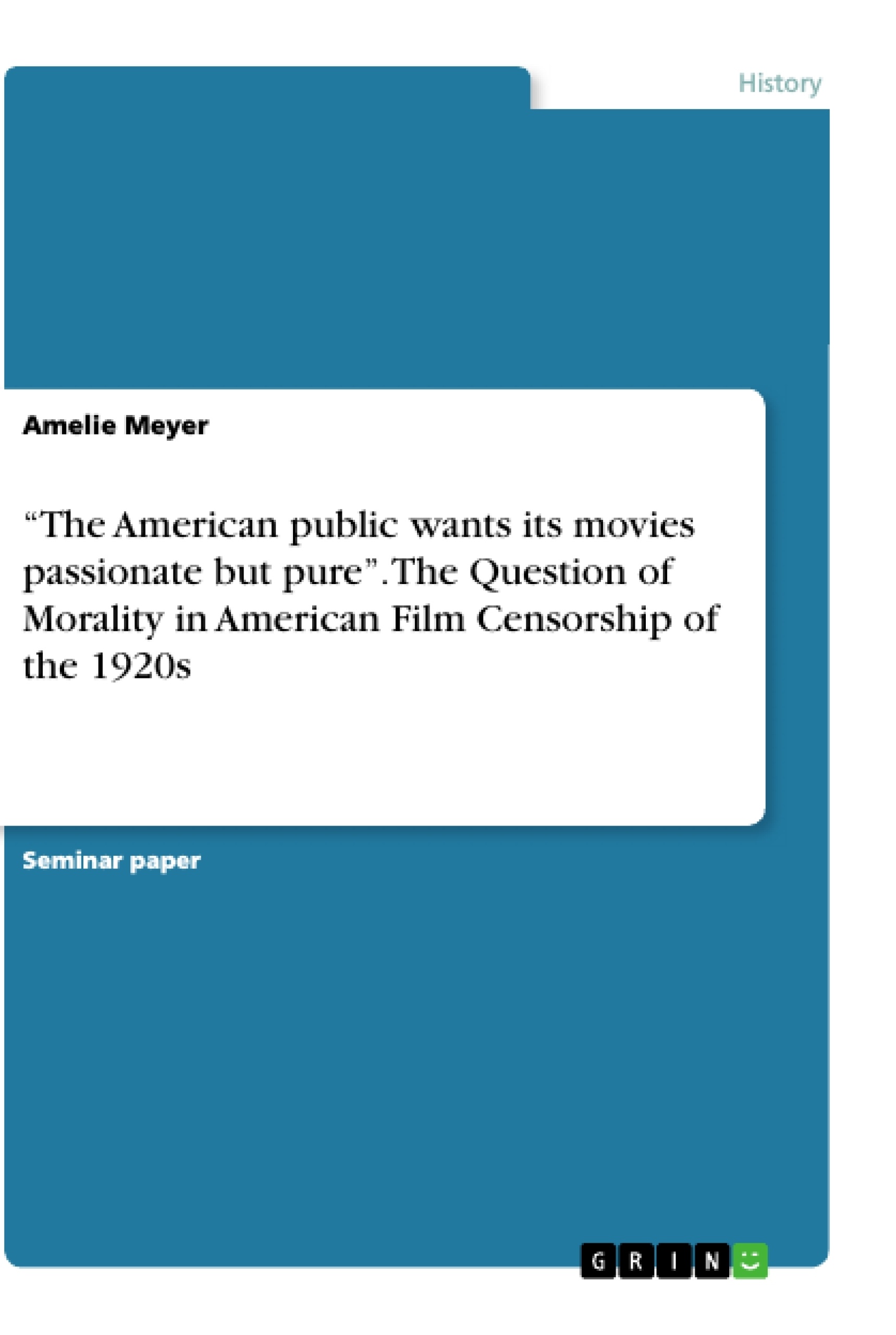 Title: “The American public wants its movies passionate but pure”. The Question of Morality in American Film Censorship of the 1920s