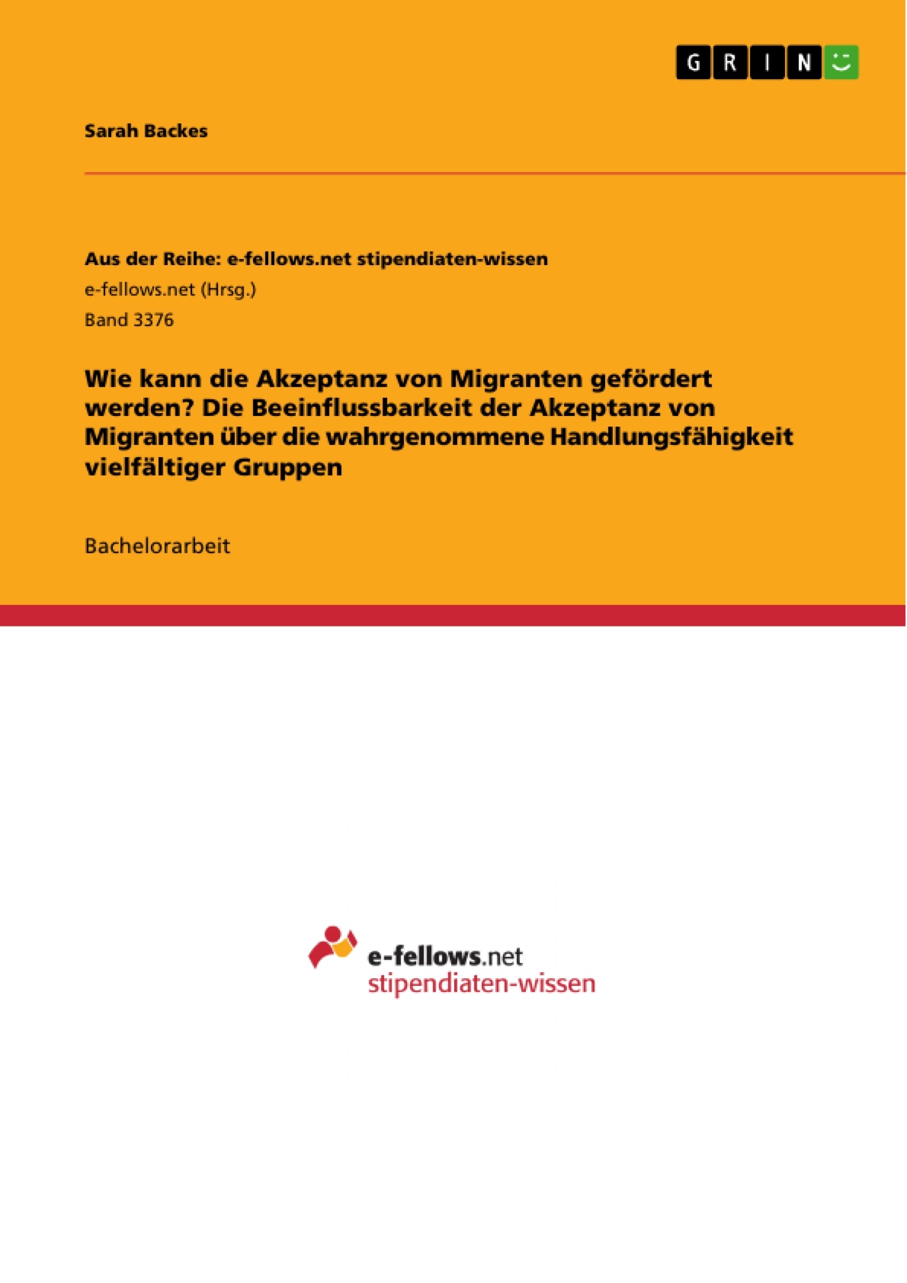 Título: Wie kann die Akzeptanz von Migranten gefördert werden? Die Beeinflussbarkeit der Akzeptanz von Migranten über die wahrgenommene Handlungsfähigkeit vielfältiger Gruppen